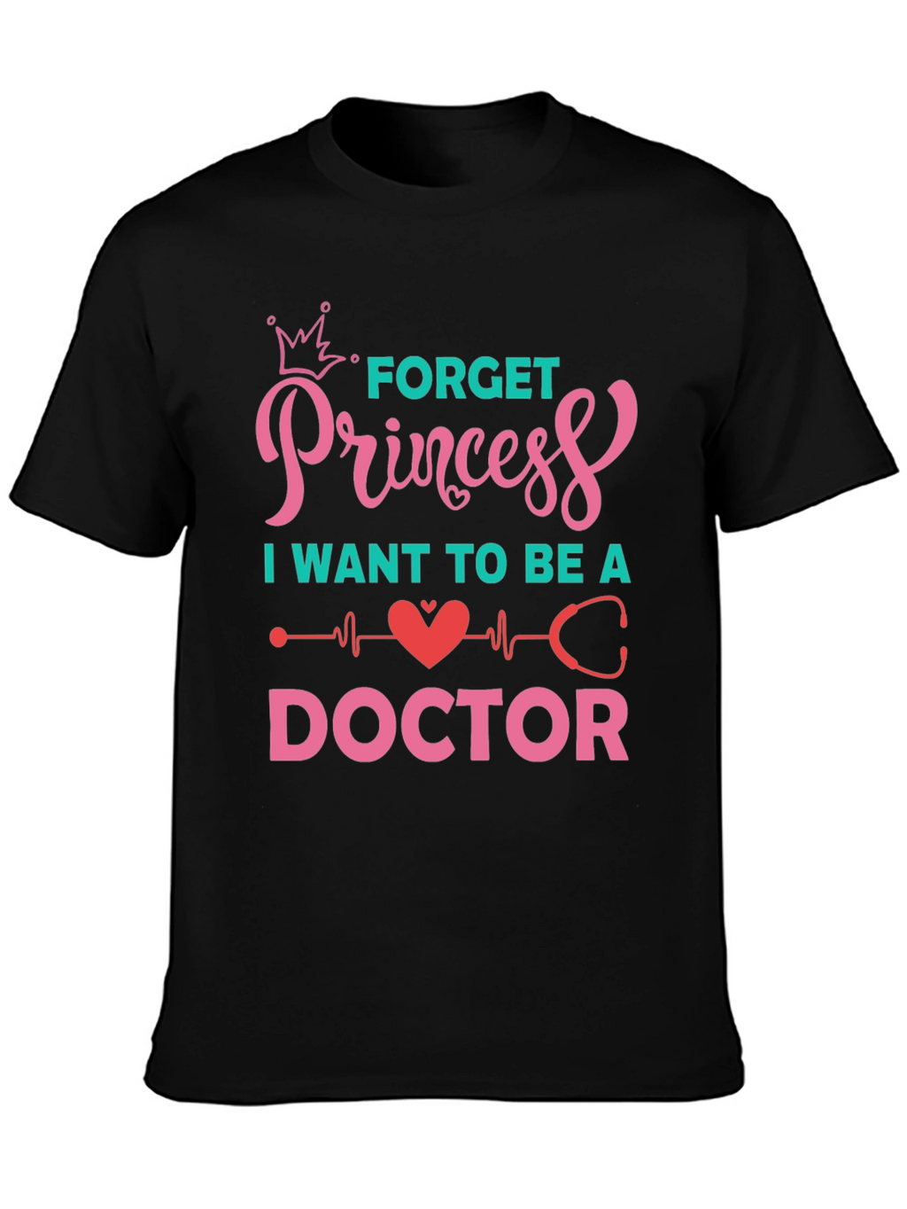Forget Princess Be a Doctor Graphic Tee