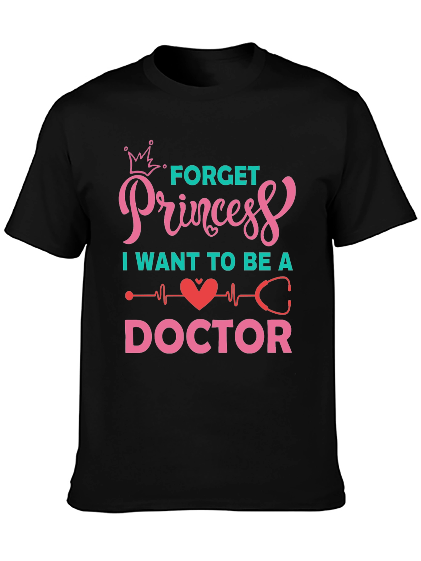 Forget Princess Be a Doctor Graphic Tee