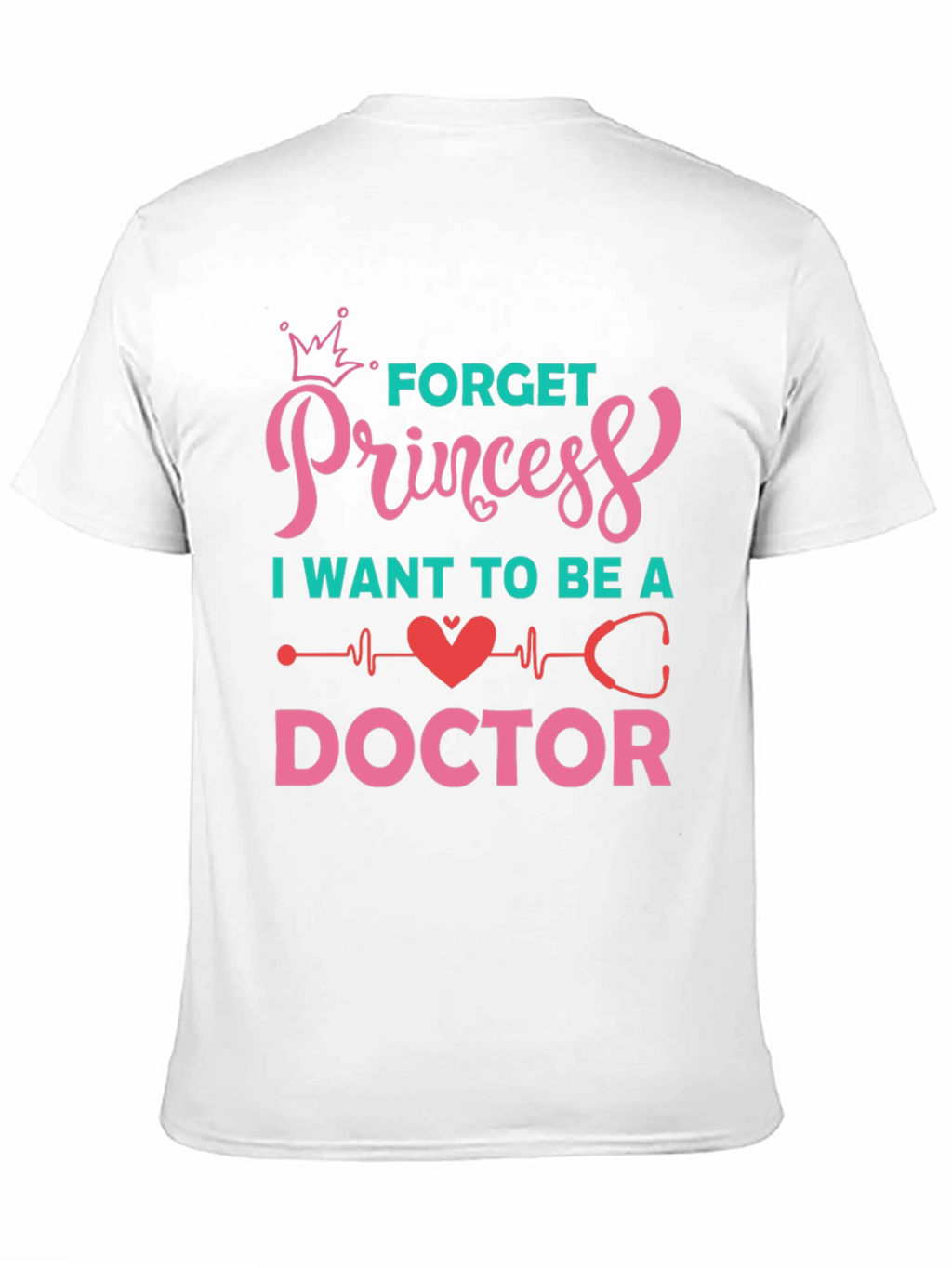 Forget Princess Be a Doctor Graphic Tee