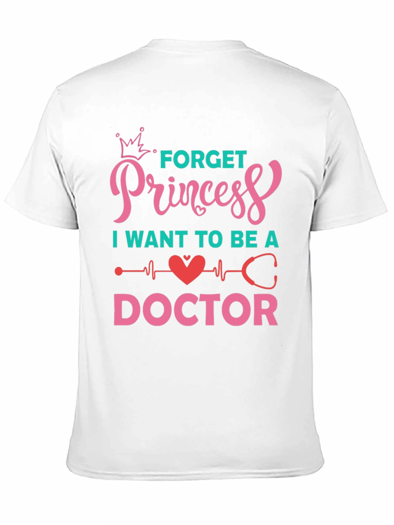 Forget Princess Be a Doctor Graphic Tee