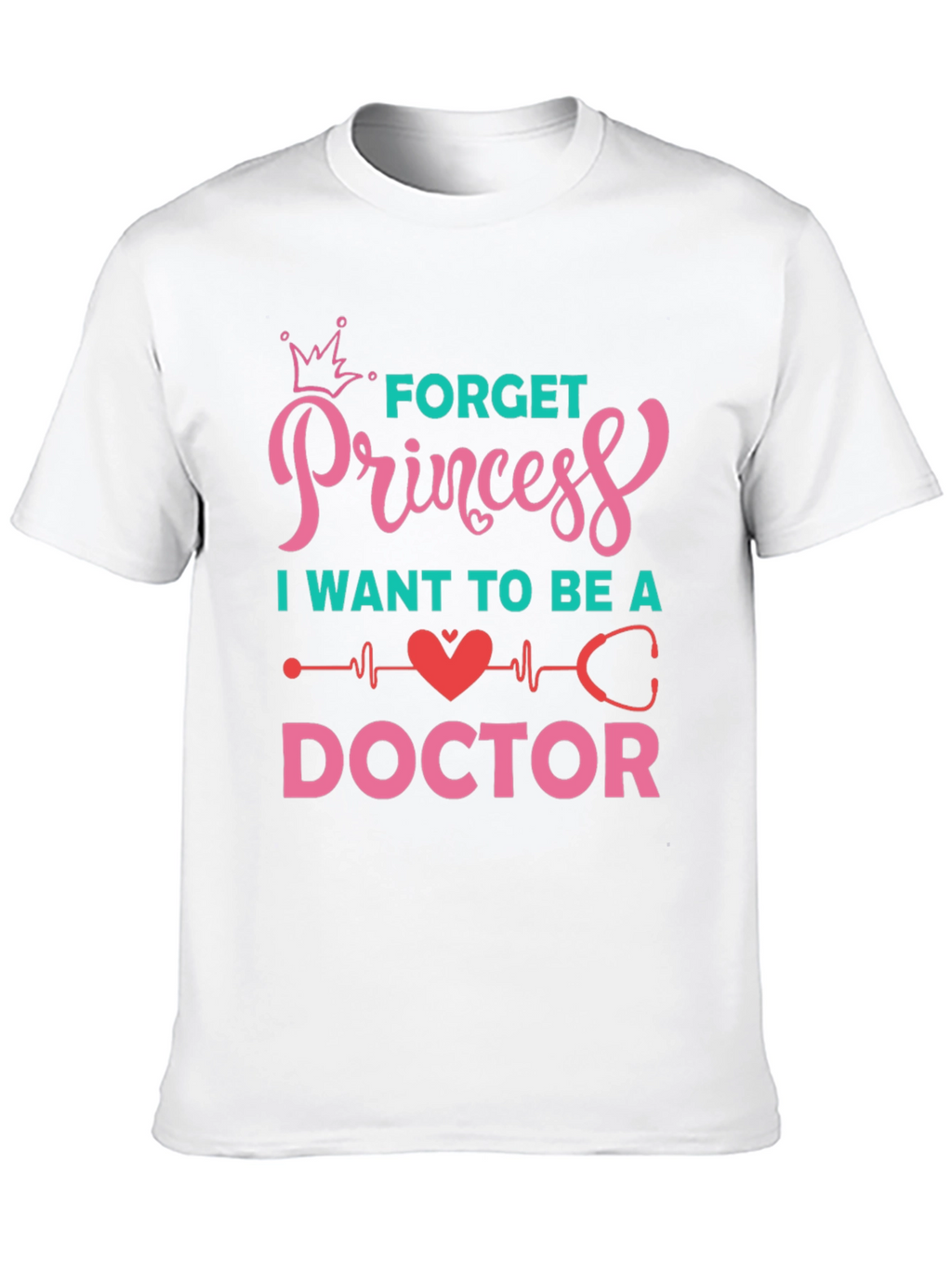 Forget Princess Be a Doctor Graphic Tee