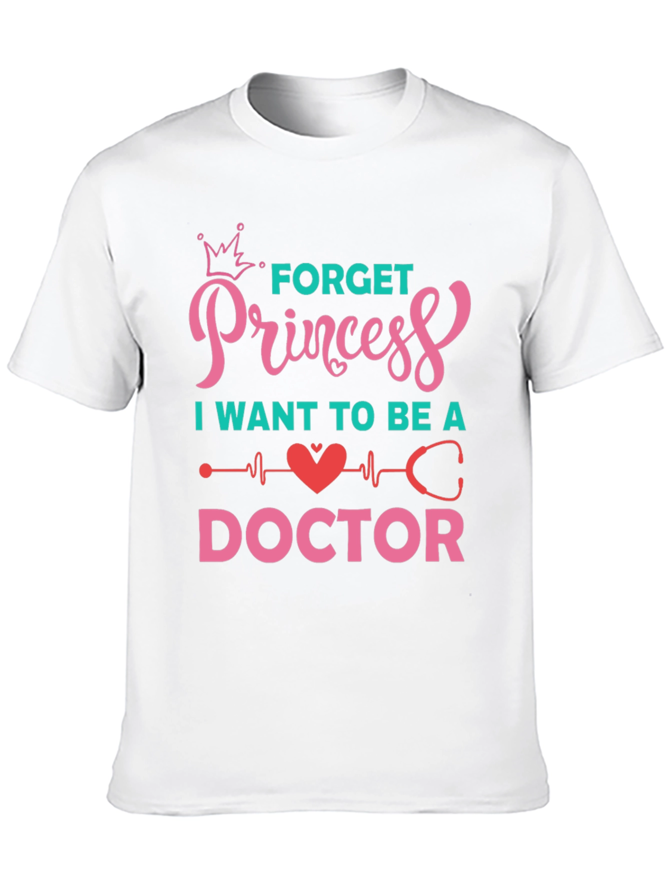 Forget Princess Be a Doctor Graphic Tee