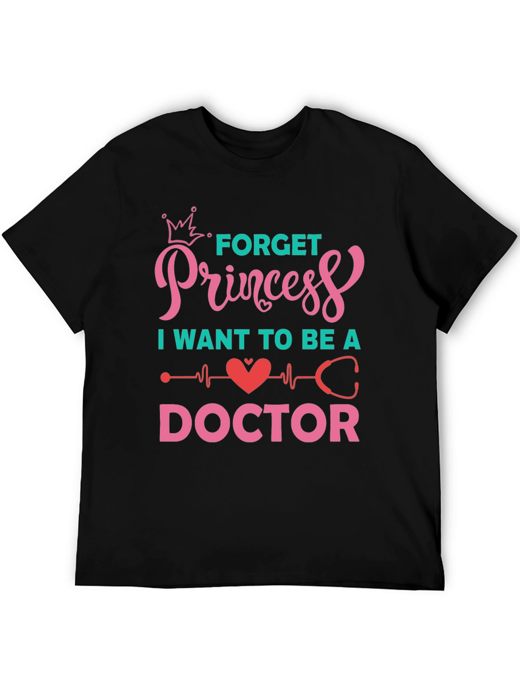 Forget Princess Be a Doctor Graphic Tee
