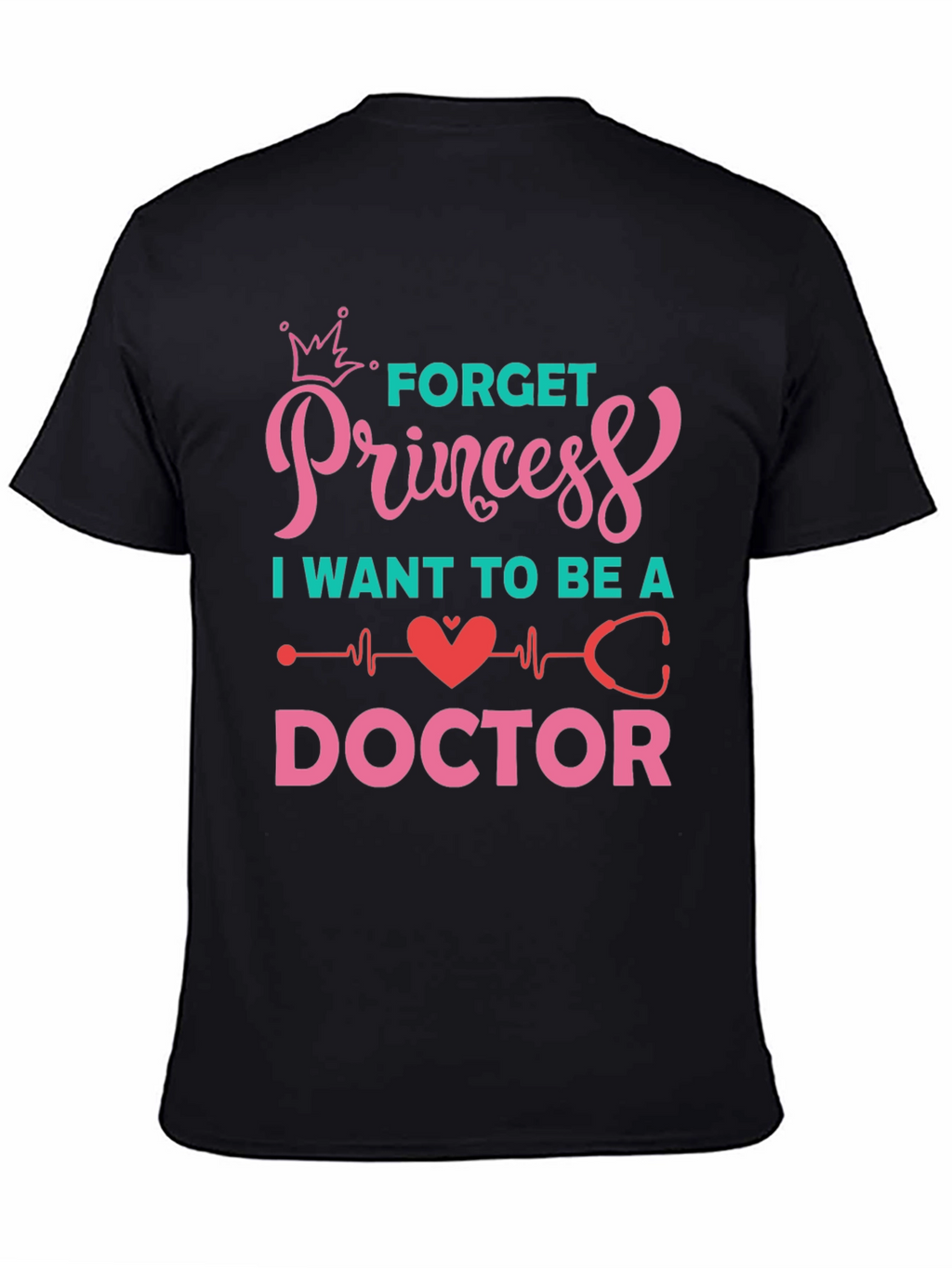 Forget Princess Be a Doctor Graphic Tee