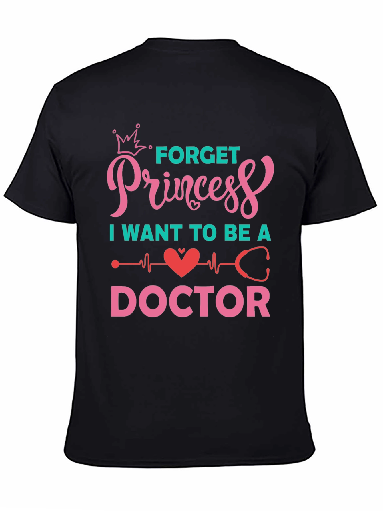 Forget Princess Be a Doctor Graphic Tee