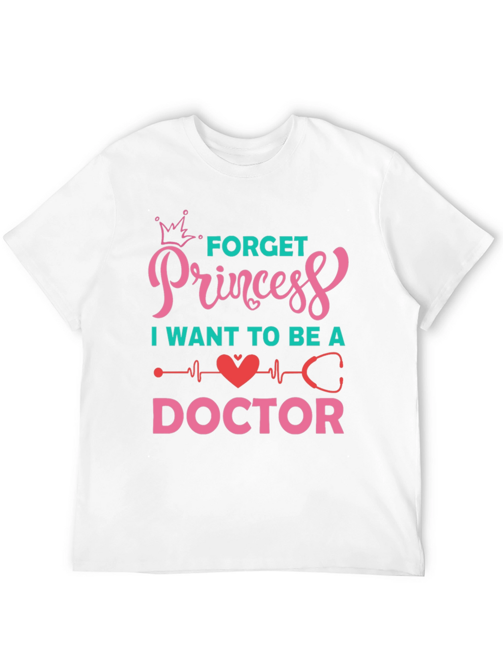 Forget Princess Be a Doctor Graphic Tee