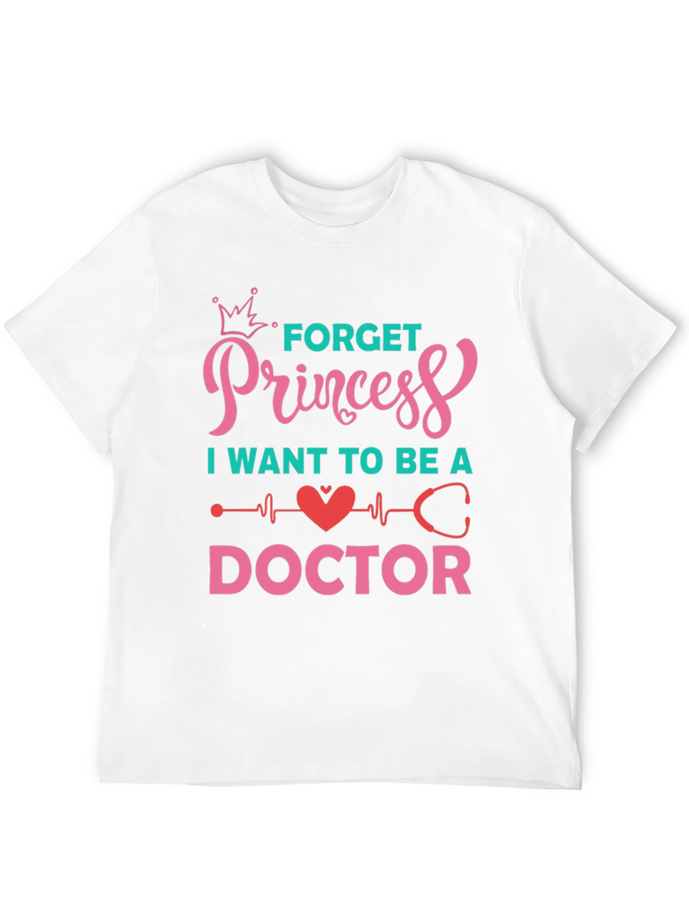 Forget Princess Be a Doctor Graphic Tee