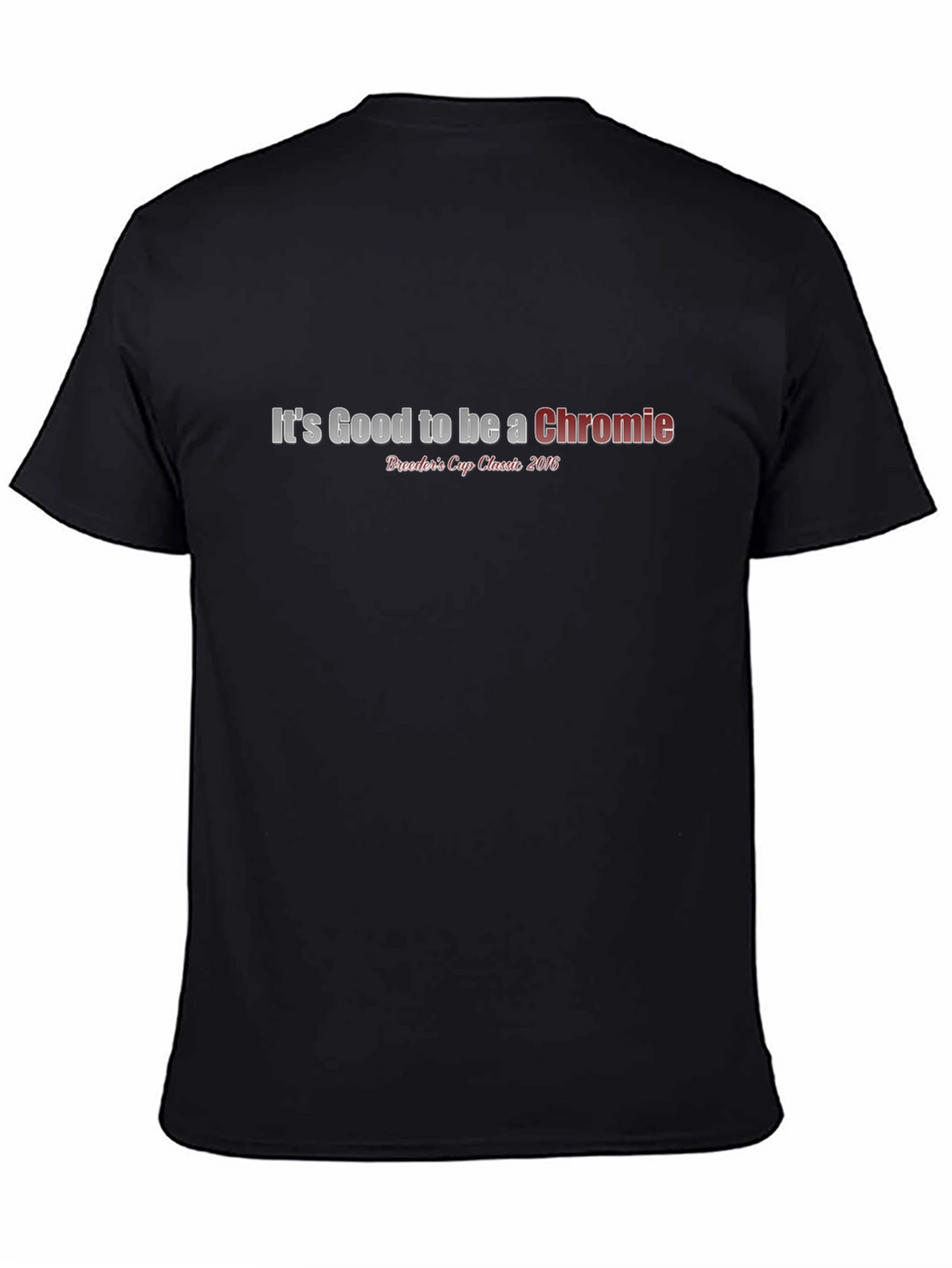 Its Good to be a Chromie Black T-Shirt