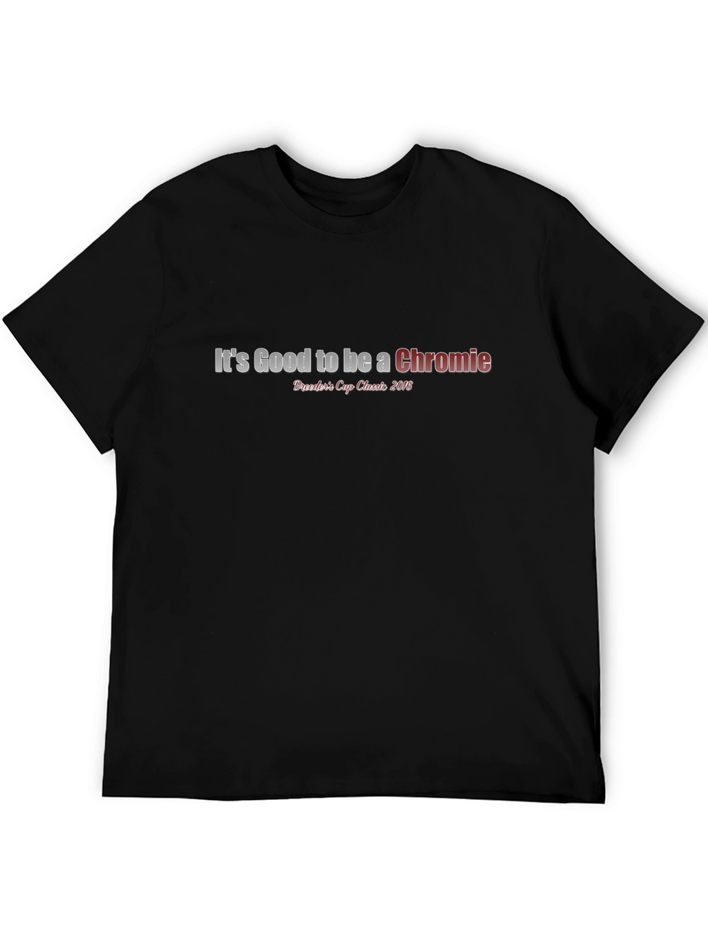 Its Good to be a Chromie Black T-Shirt