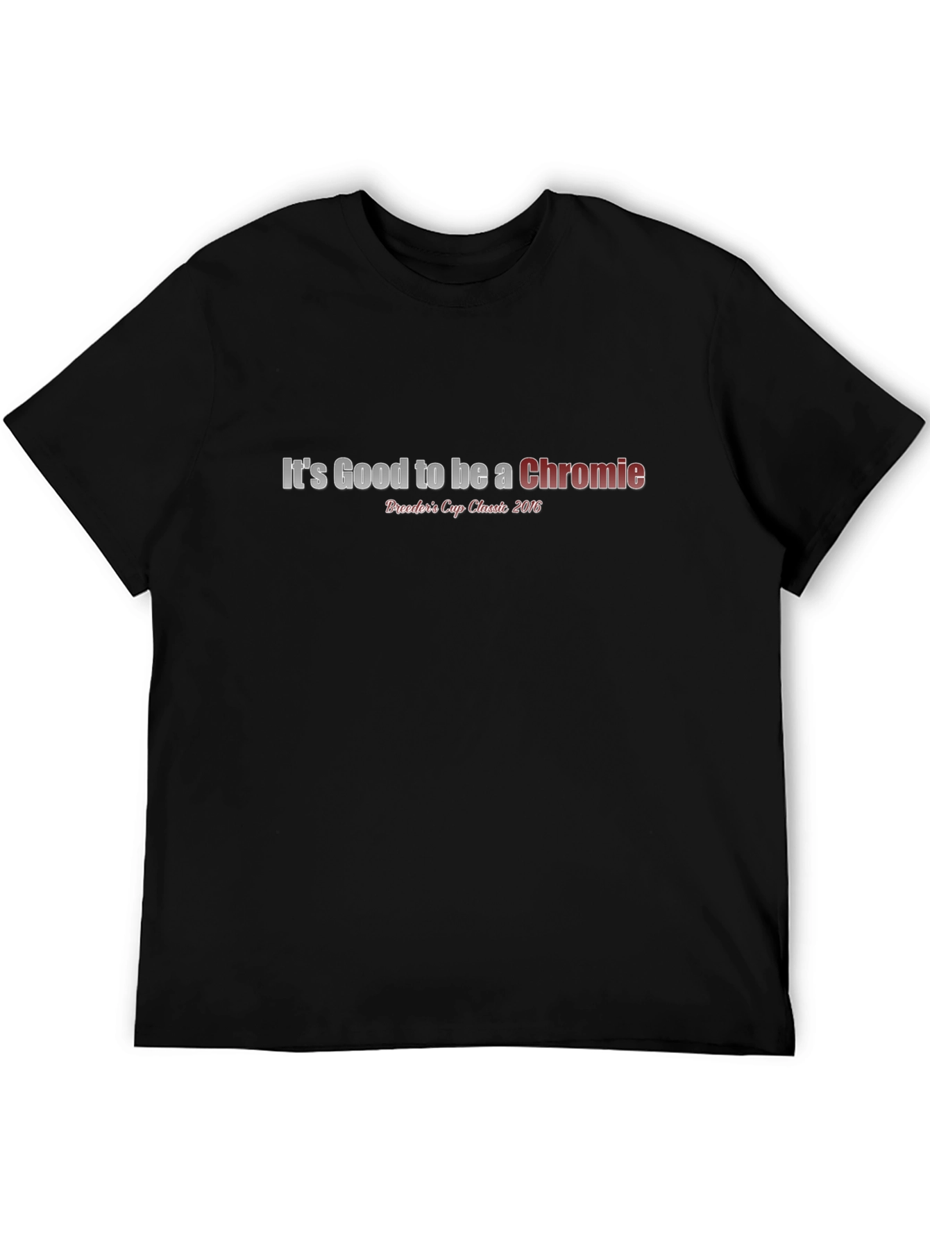 Its Good to be a Chromie Black T-Shirt