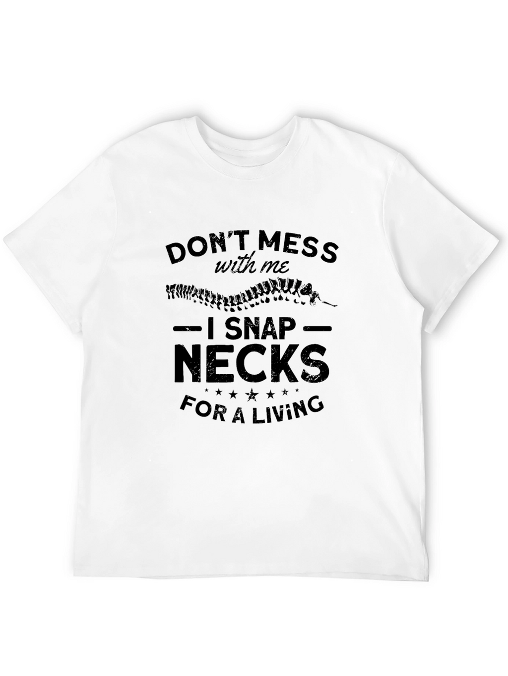 Dont Mess With Me I Snap Necks T-Shirt