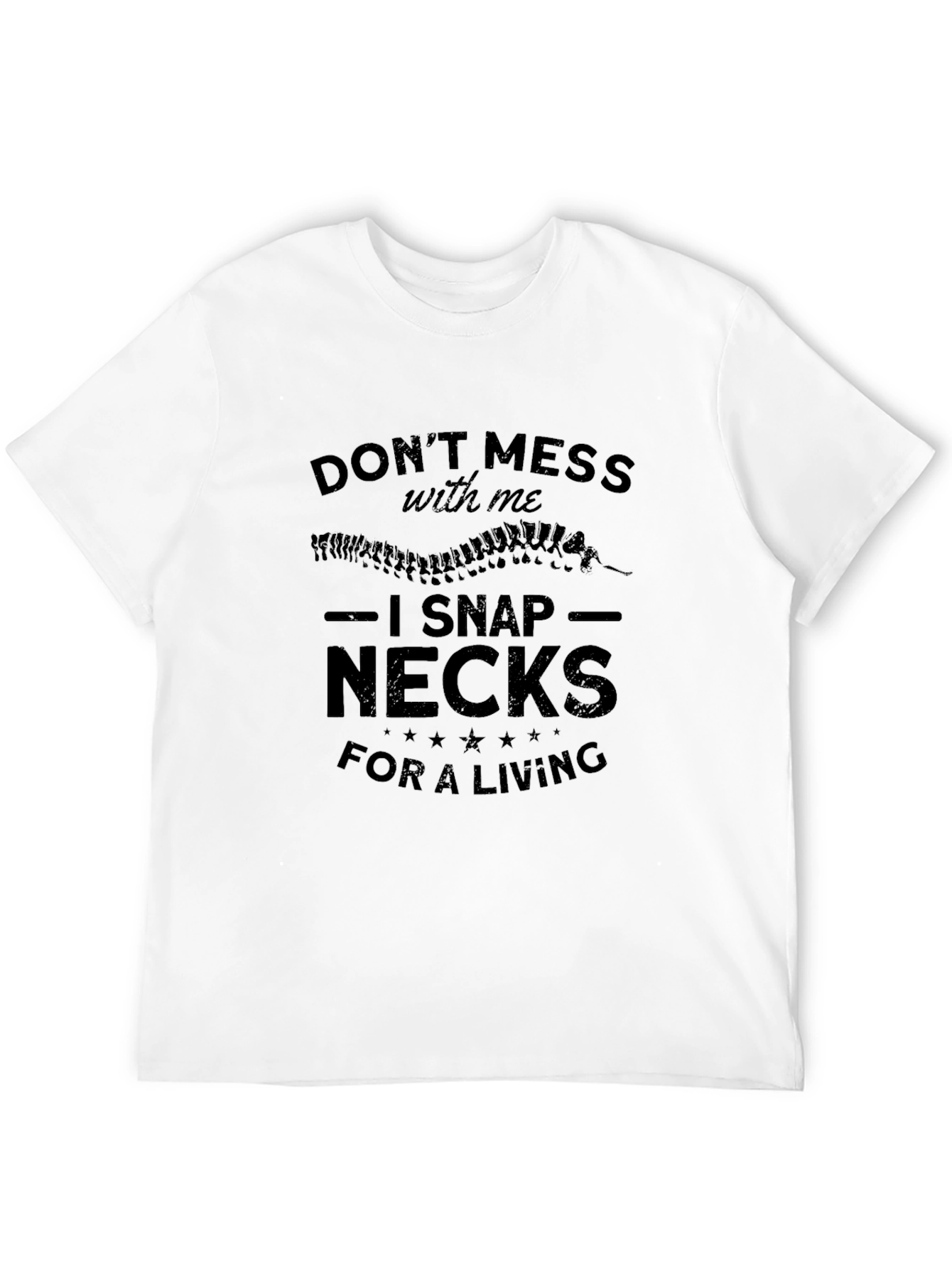 Dont Mess With Me I Snap Necks T-Shirt