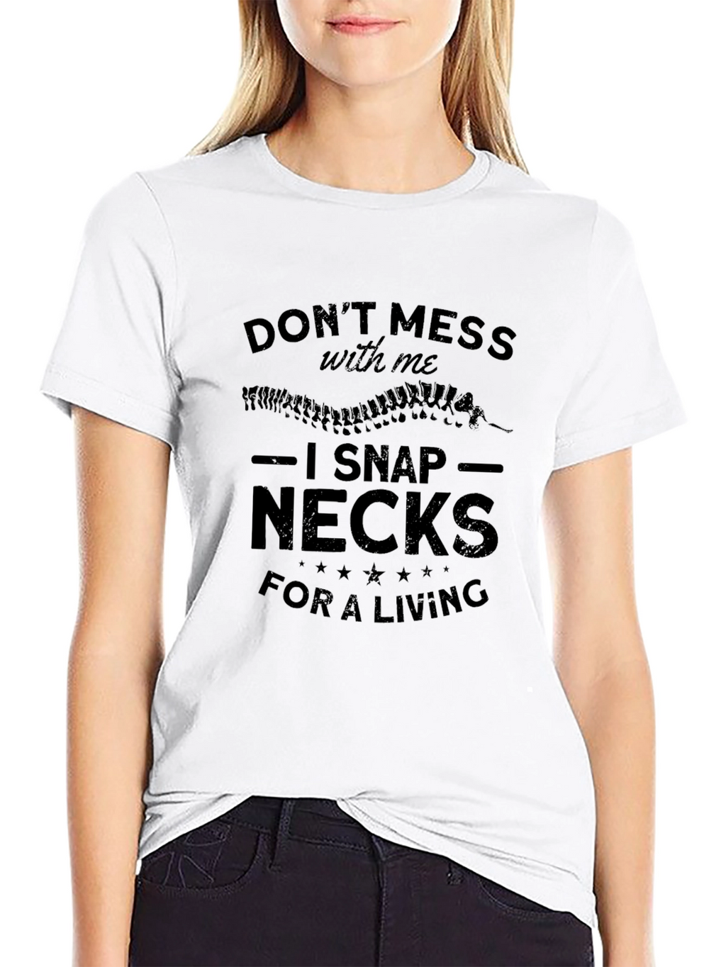 Dont Mess With Me I Snap Necks T-Shirt