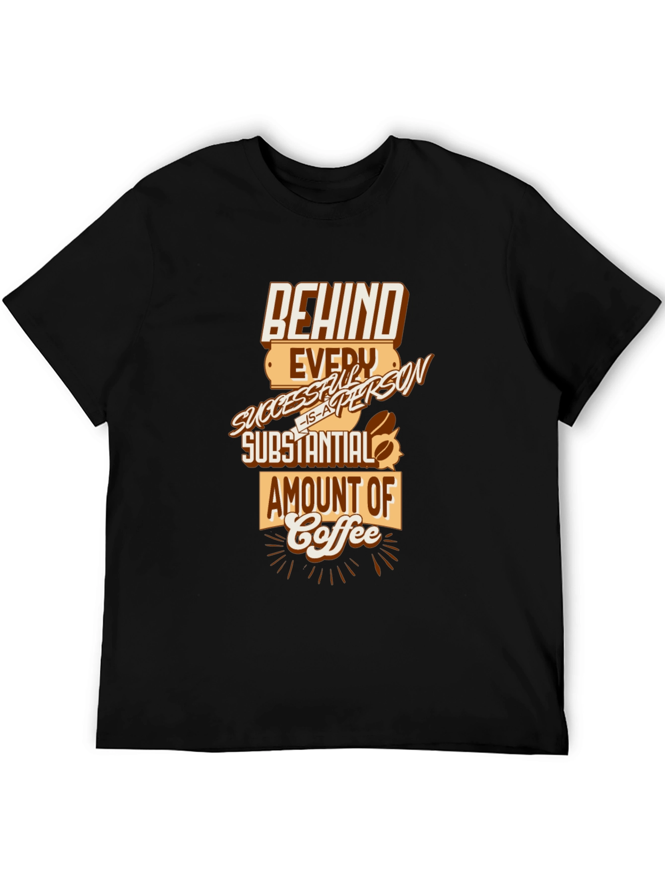 Behind Every Successful Person Coffee T-Shirt