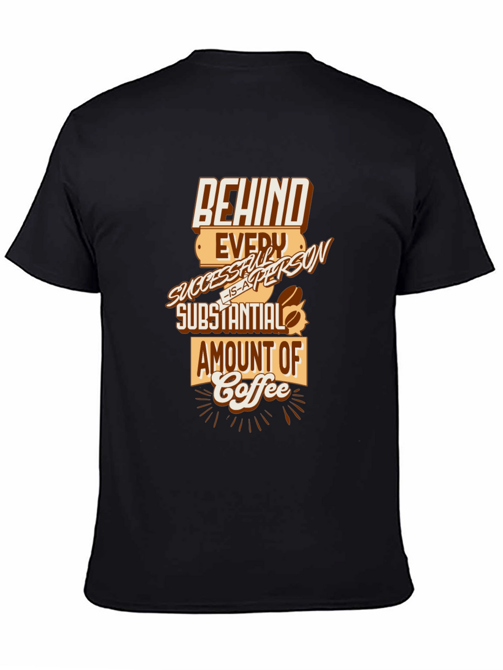 Behind Every Successful Person Coffee T-Shirt