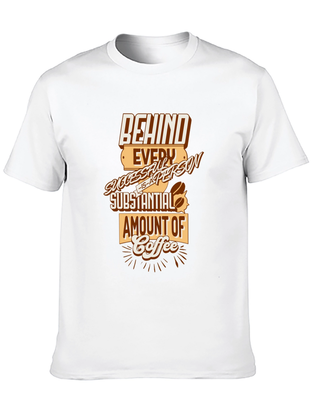 Behind Every Successful Person Coffee T-Shirt