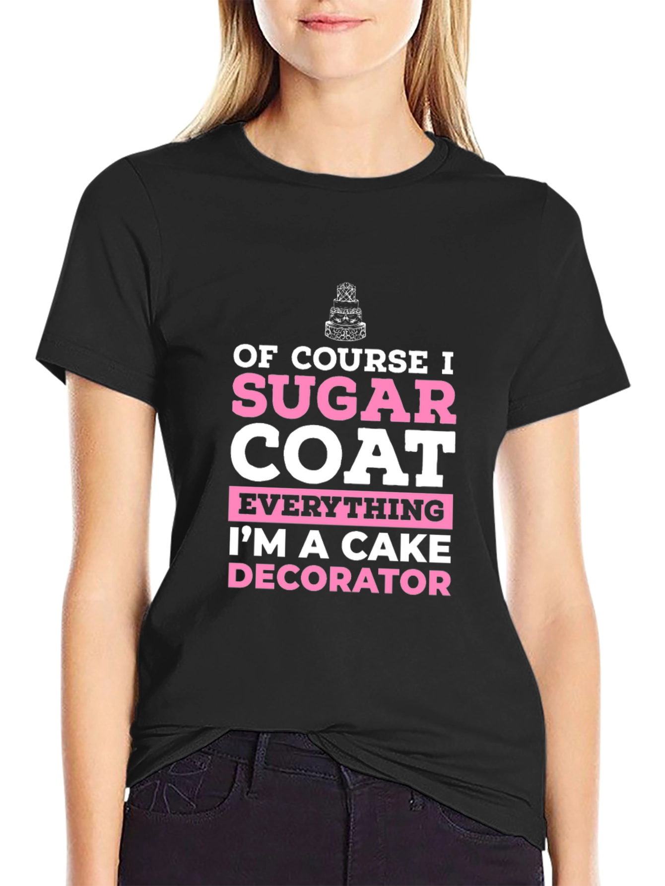 Cake Decorator T-Shirt - Sugar Coat Everything