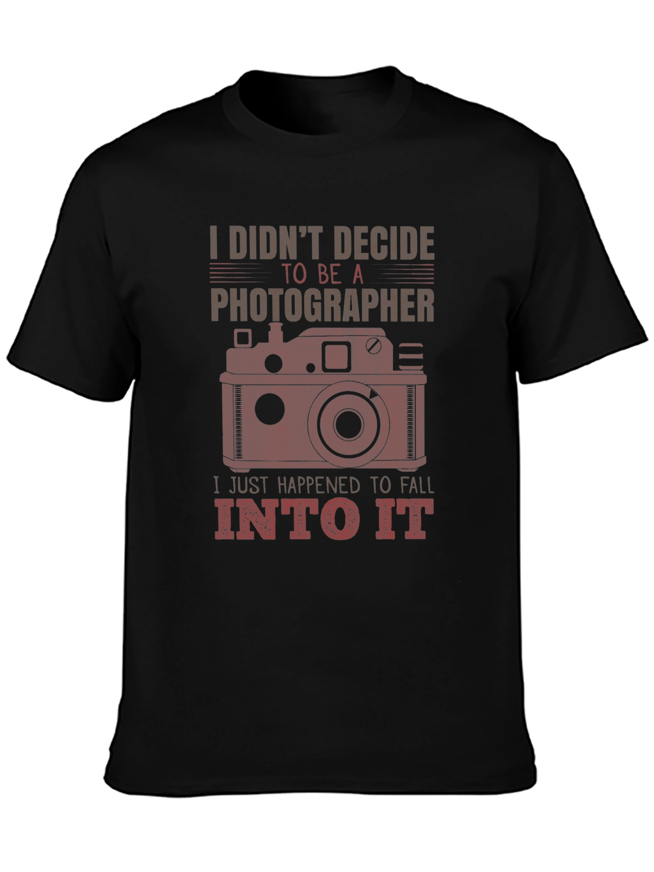 Photographer Graphic Tee - I Didnt Decide I Fell Into It