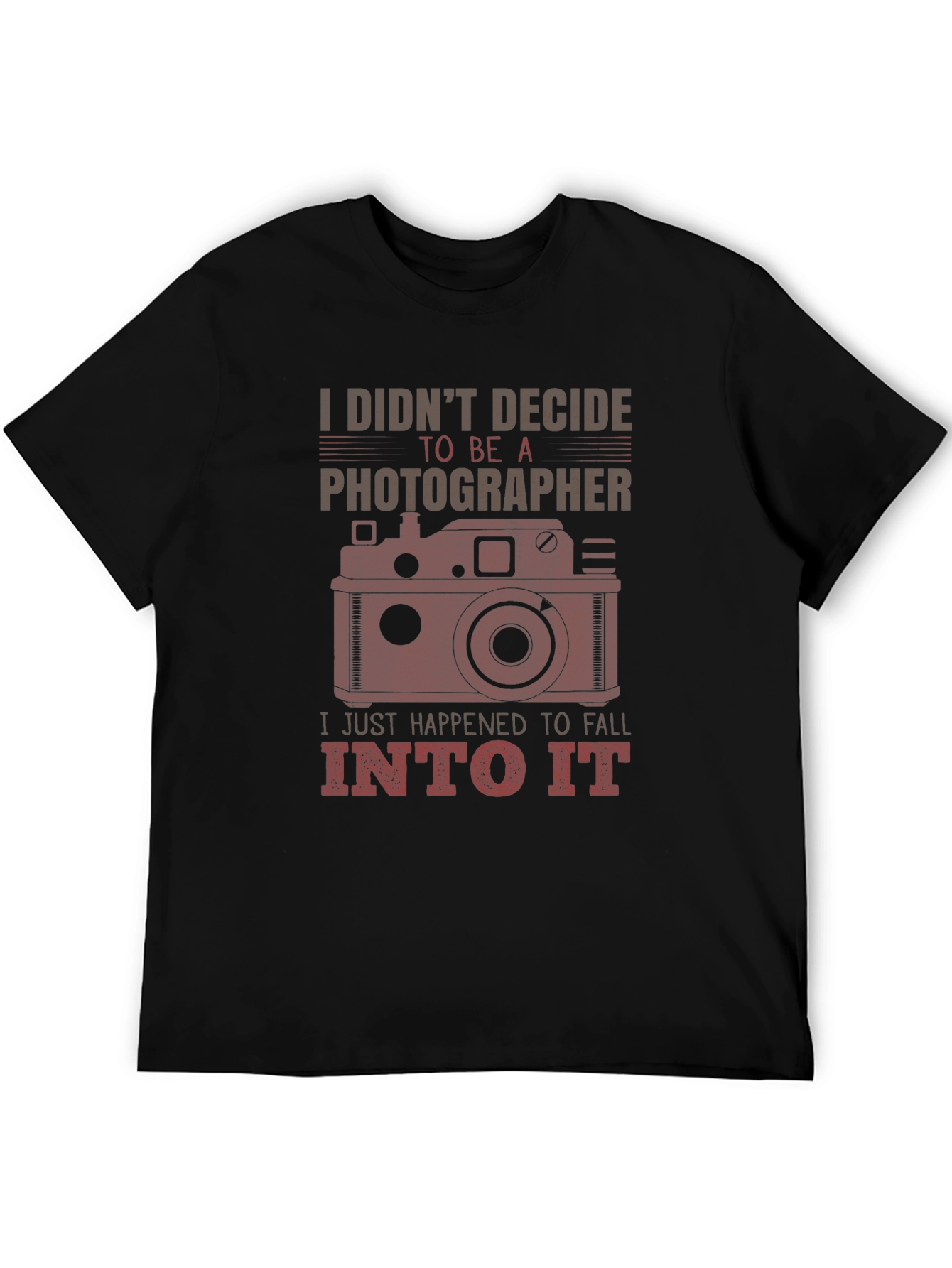 Photographer Graphic Tee - I Didnt Decide I Fell Into It