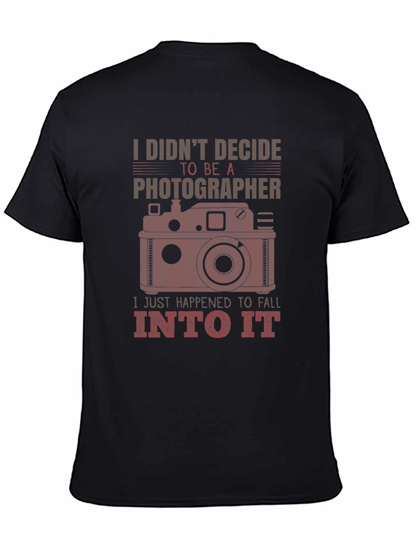 Photographer Graphic Tee - I Didnt Decide I Fell Into It