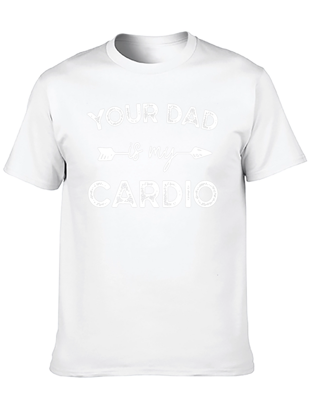Funny Your Dad is My Cardio Graphic T-Shirt