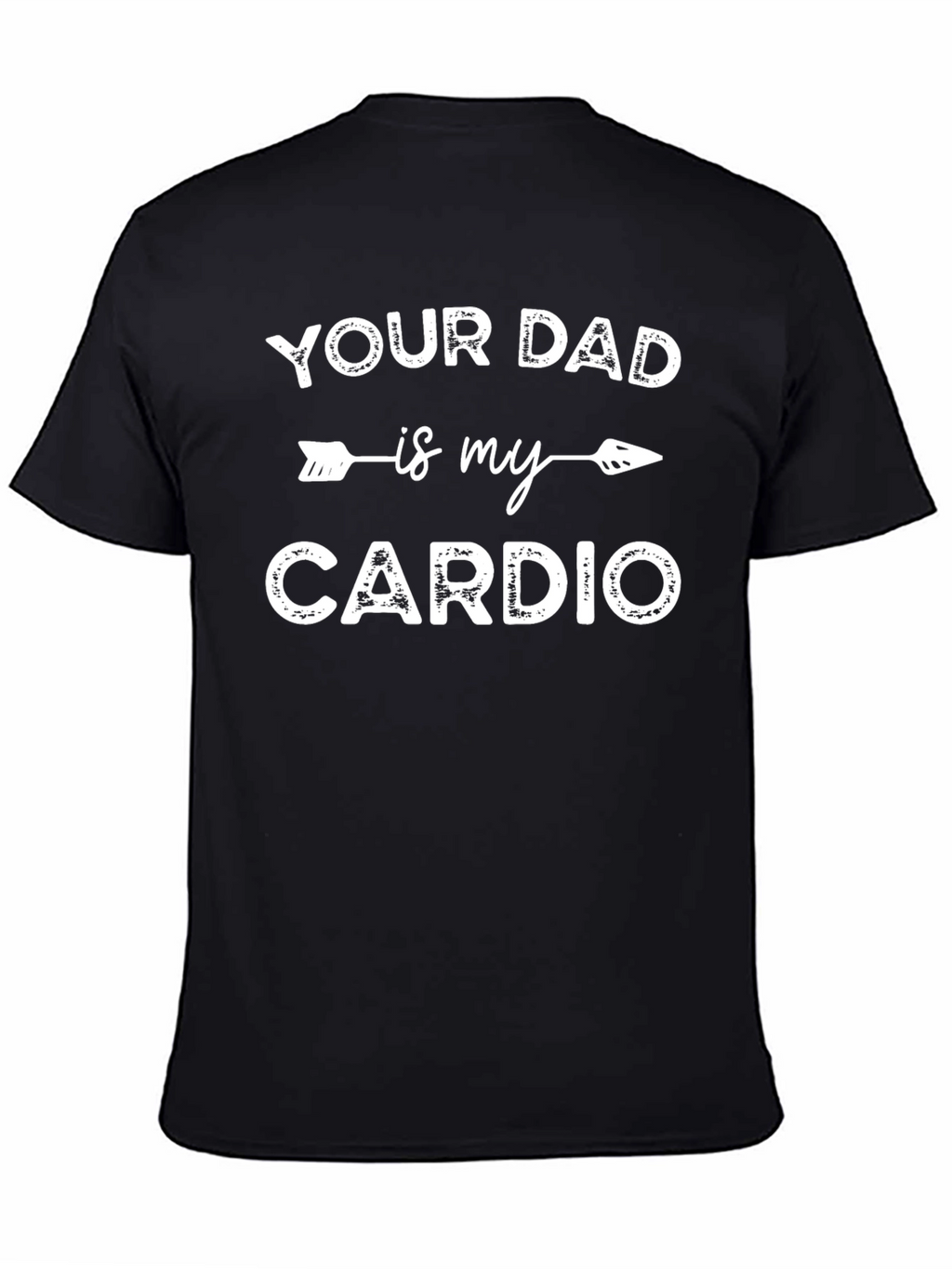 Funny Your Dad is My Cardio Graphic T-Shirt