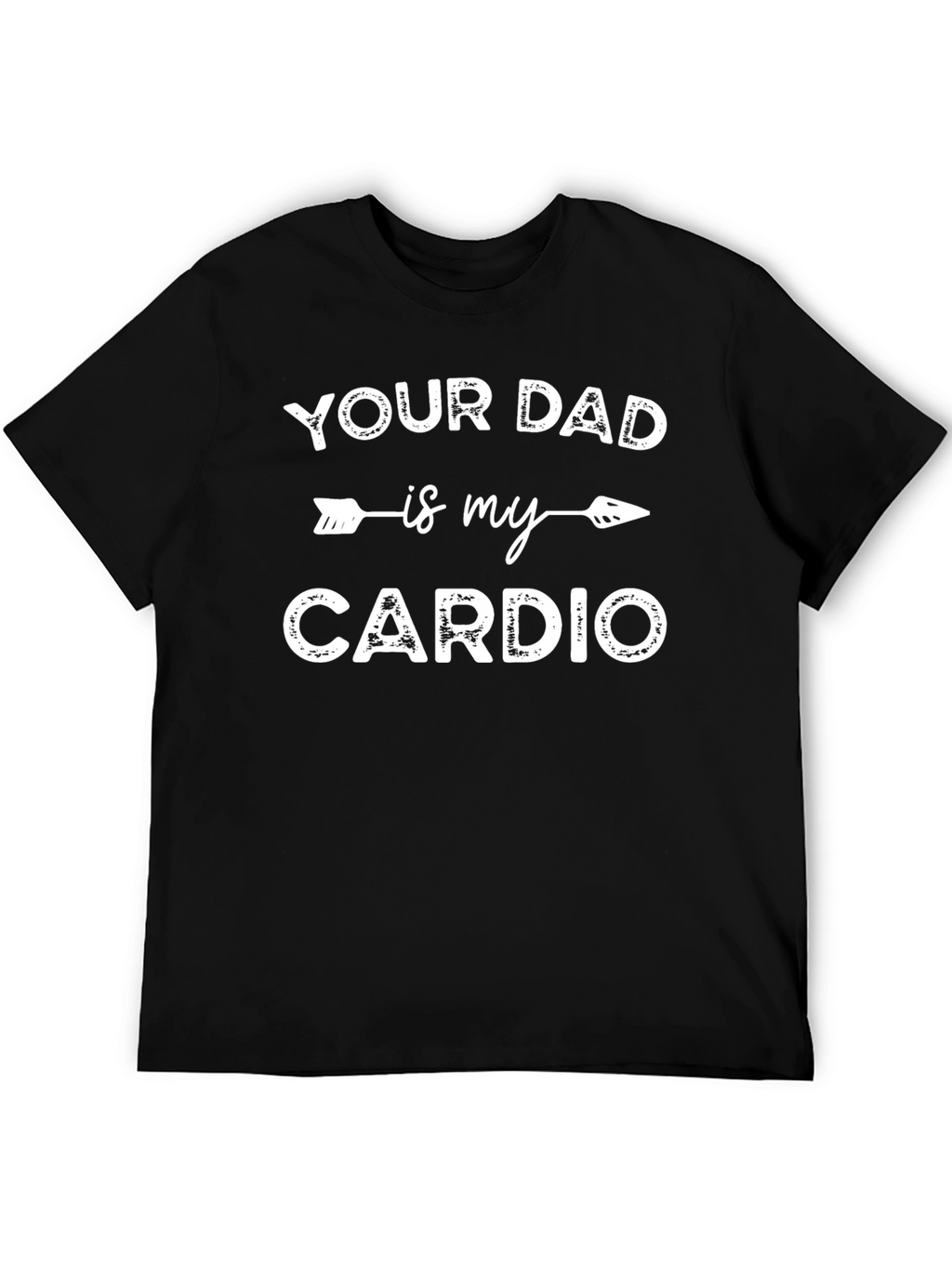 Funny Your Dad is My Cardio Graphic T-Shirt