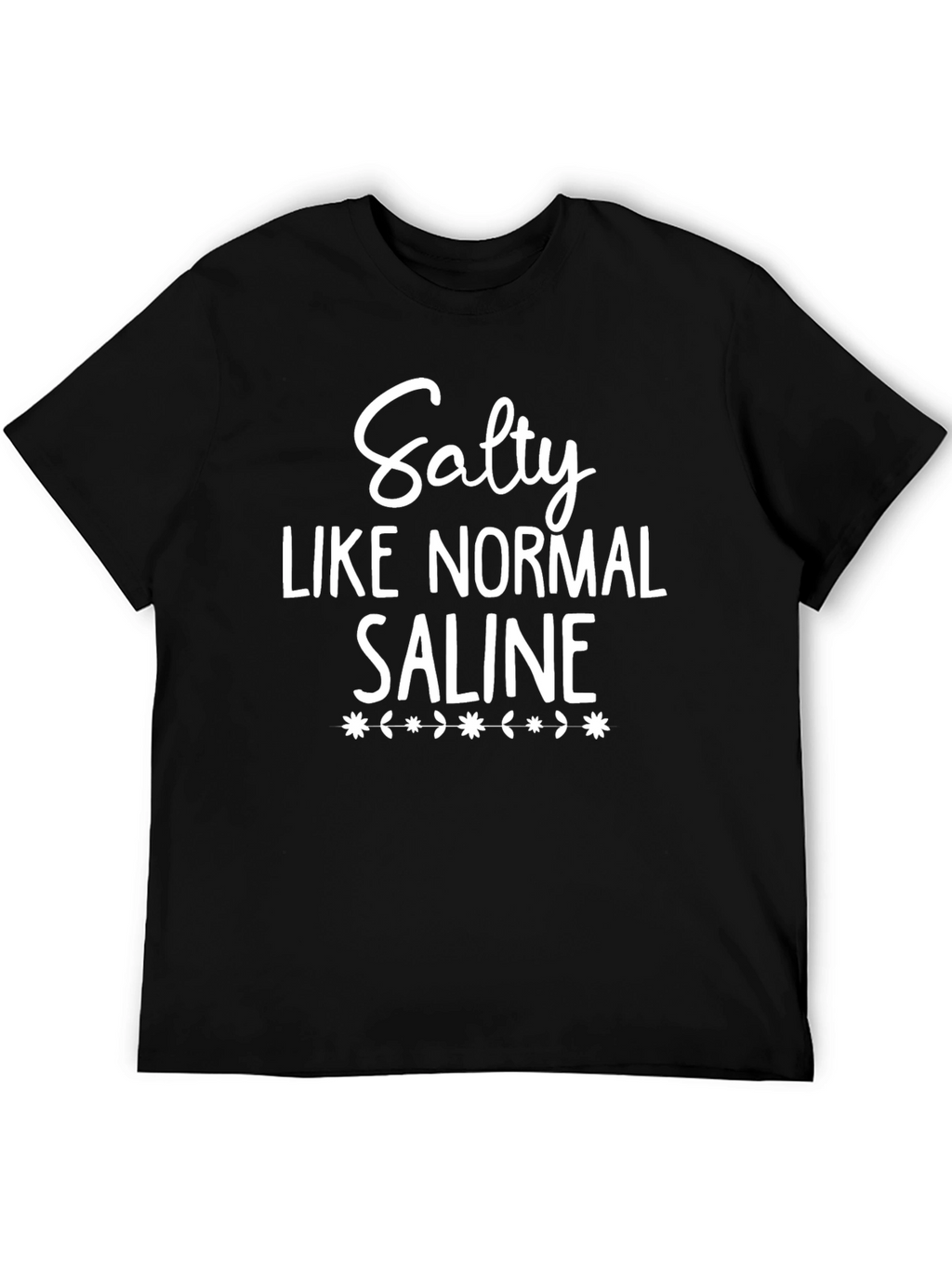 Salty Like Normal Saline Graphic T-Shirt