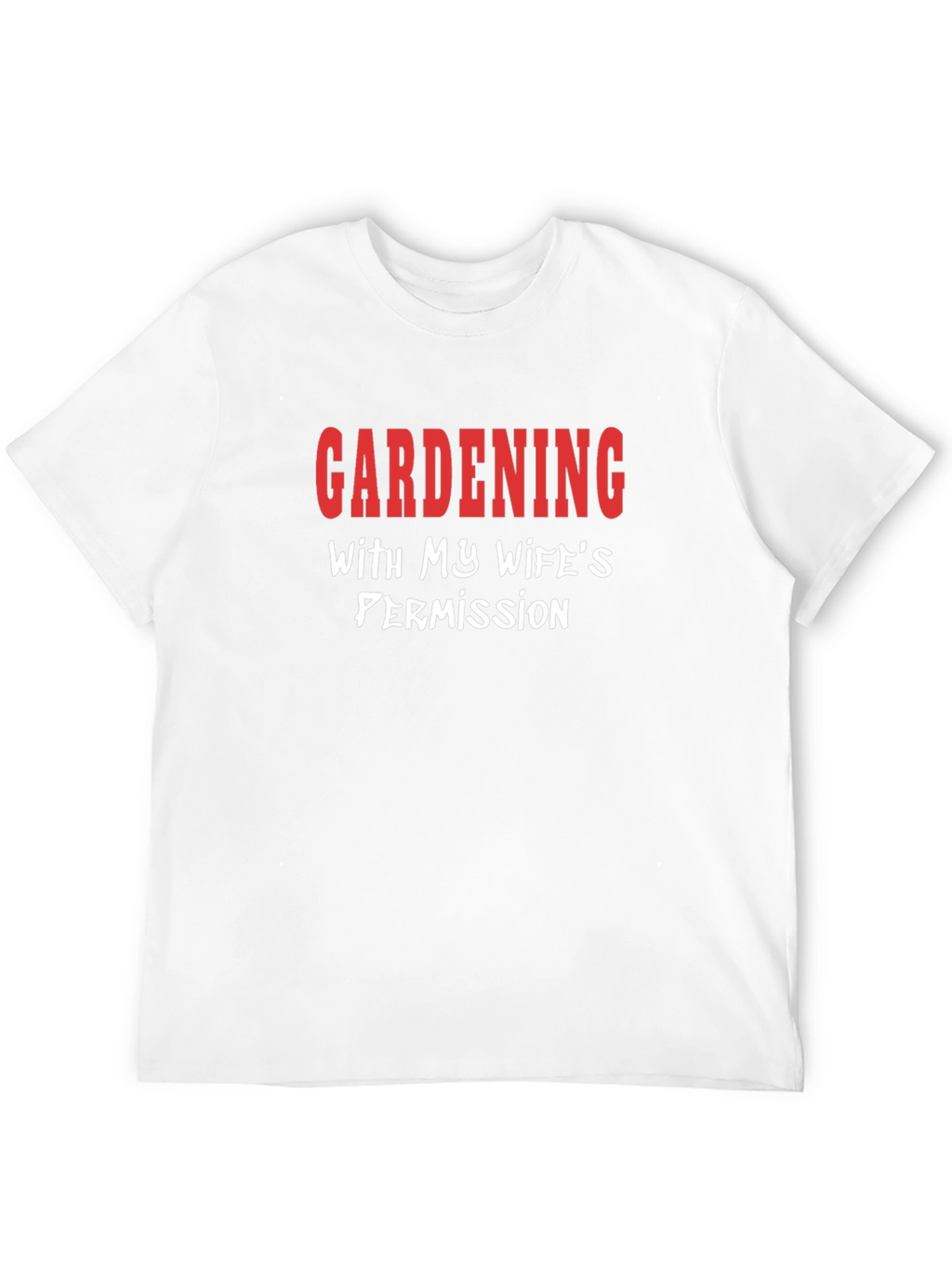 Gardening with Wifes Permission T-Shirt