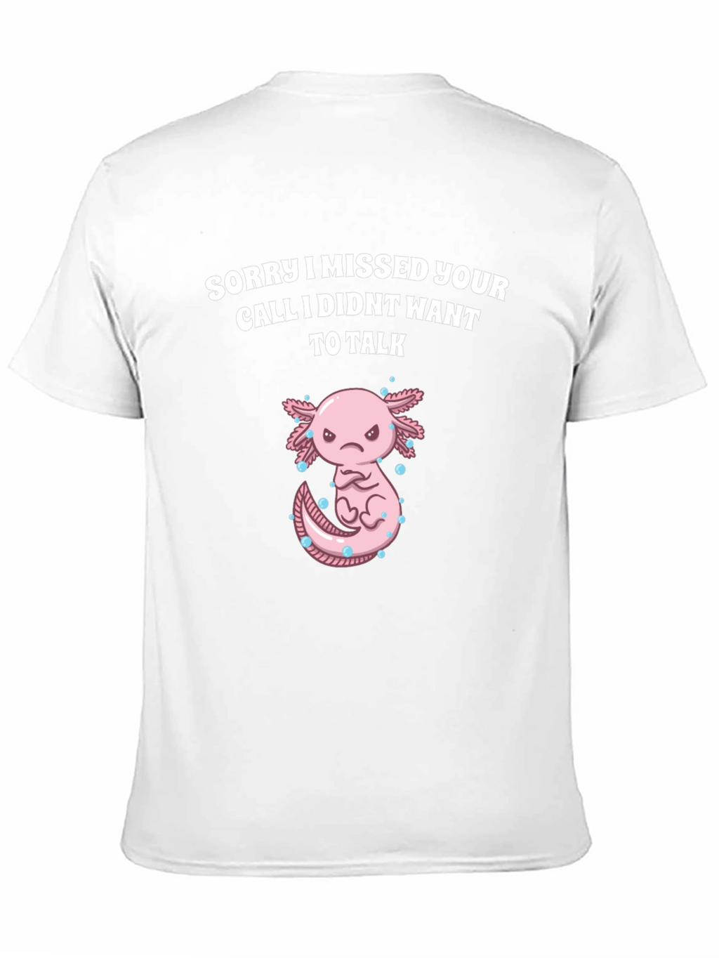Sorry I Missed Your Call Axolotl Graphic T-Shirt