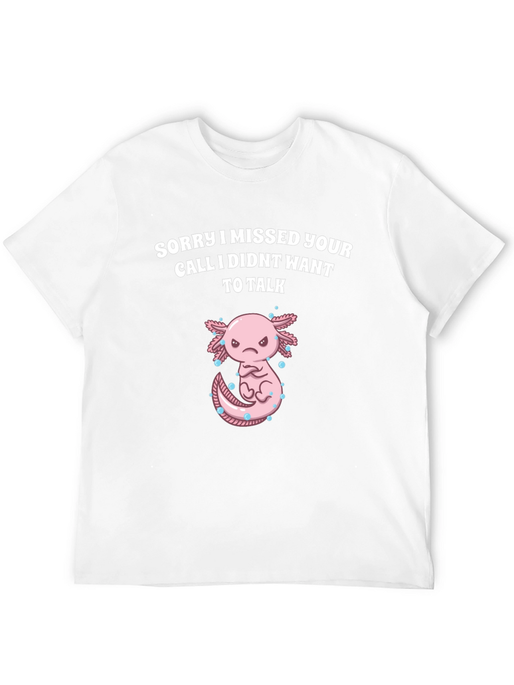 Sorry I Missed Your Call Axolotl Graphic T-Shirt
