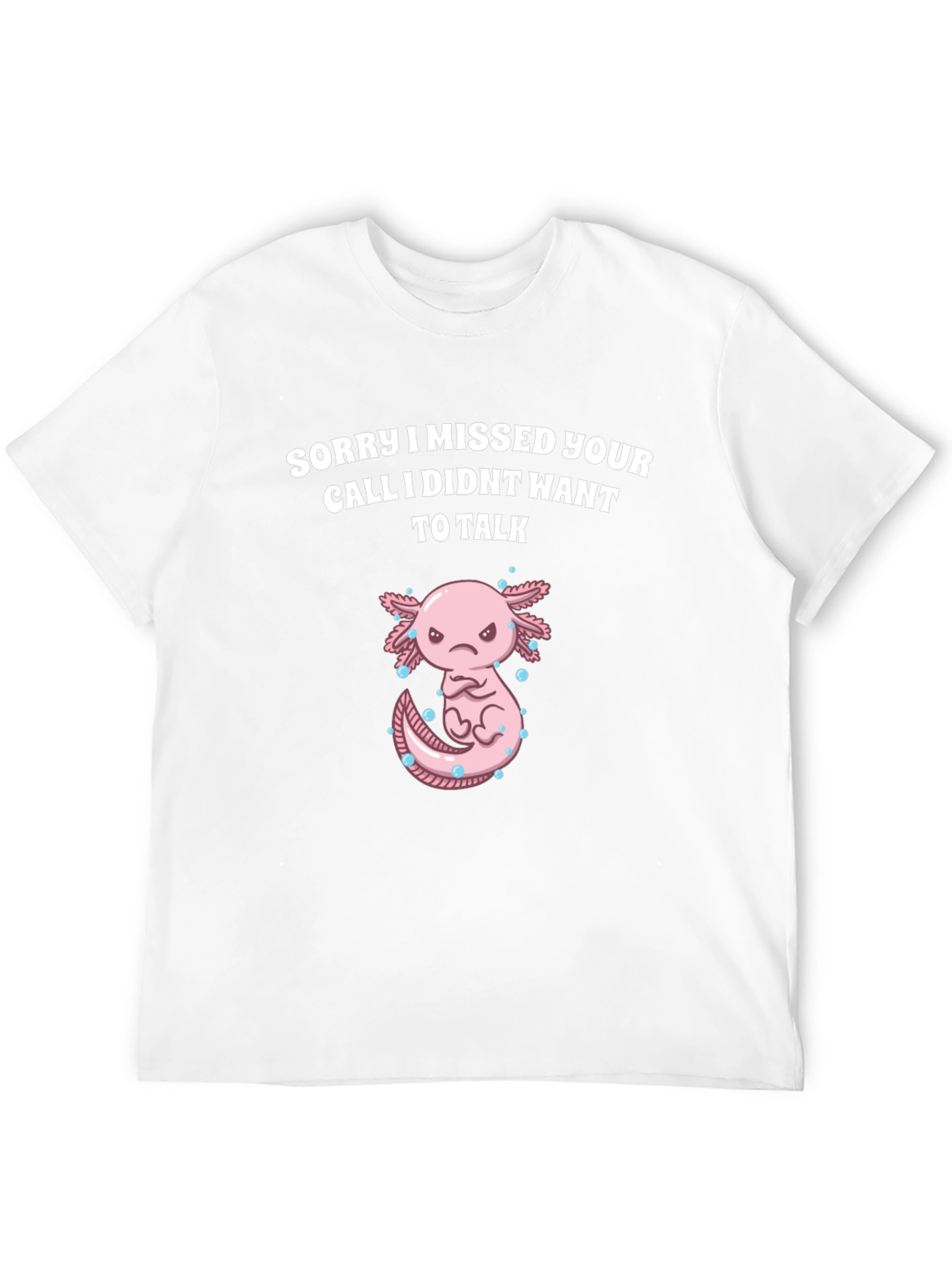 Sorry I Missed Your Call Axolotl Graphic T-Shirt