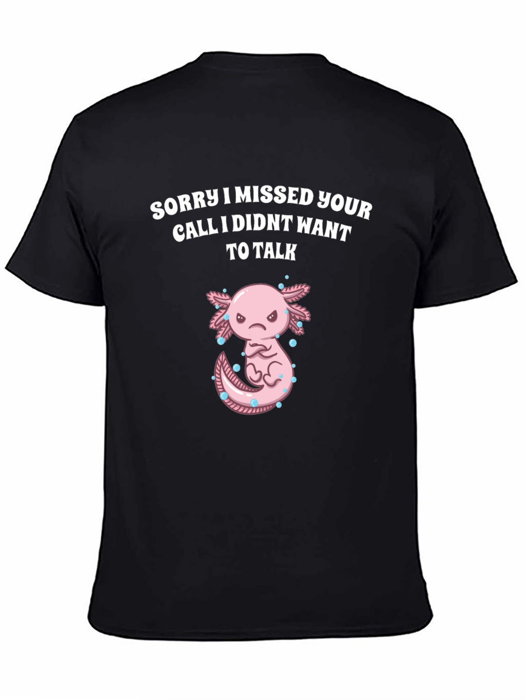 Sorry I Missed Your Call Axolotl Graphic T-Shirt