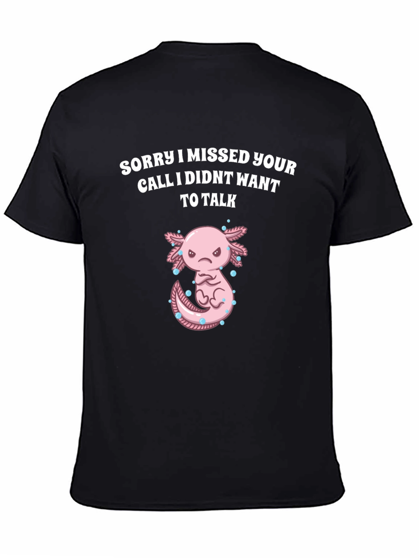 Sorry I Missed Your Call Axolotl Graphic T-Shirt