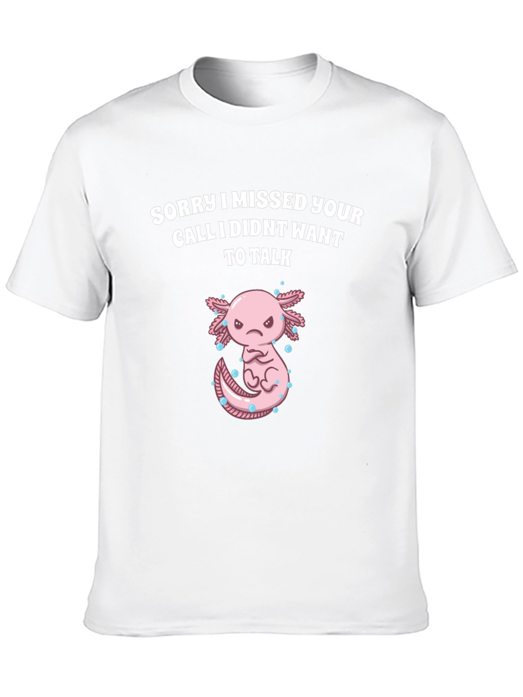 Sorry I Missed Your Call Axolotl Graphic T-Shirt