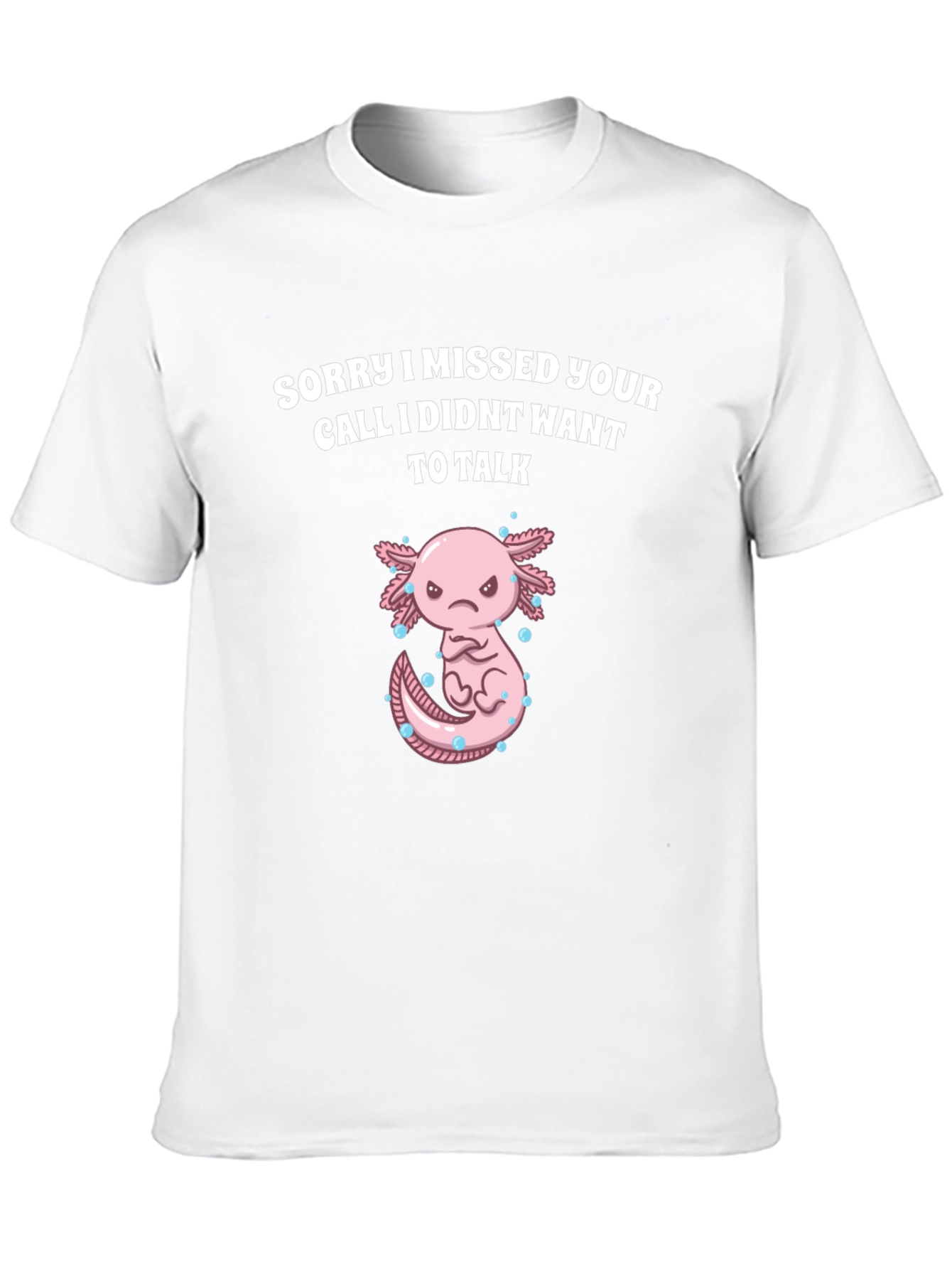 Sorry I Missed Your Call Axolotl Graphic T-Shirt