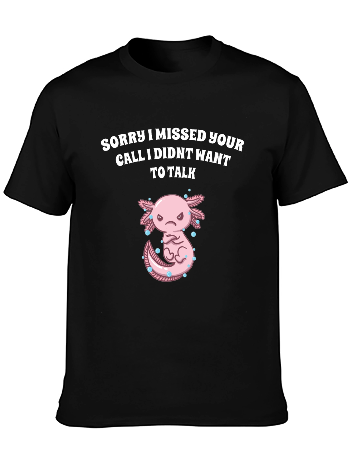 Sorry I Missed Your Call Axolotl Graphic T-Shirt