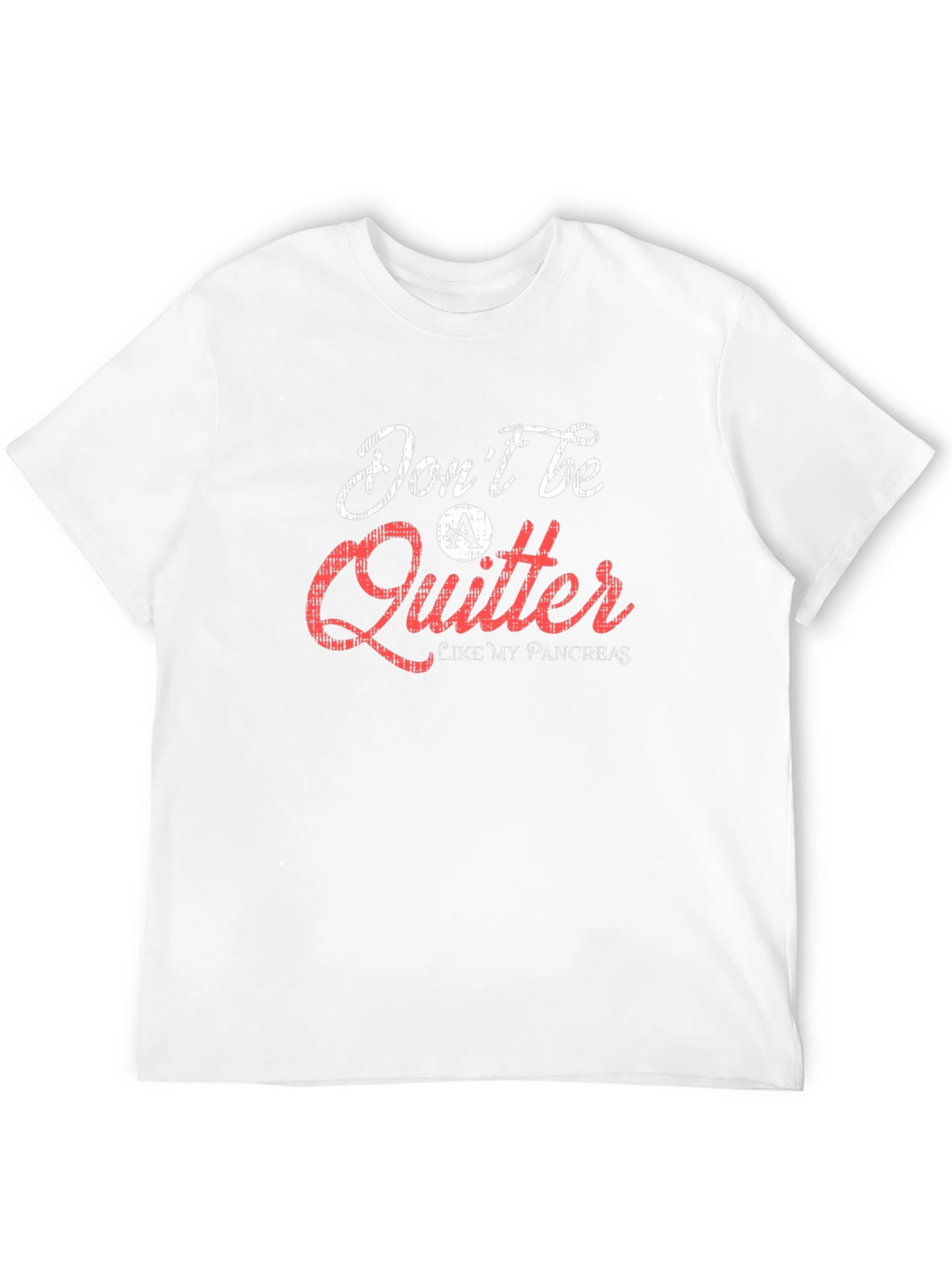Dont Be a Quitter T-Shirt Pancreas Humor Tee