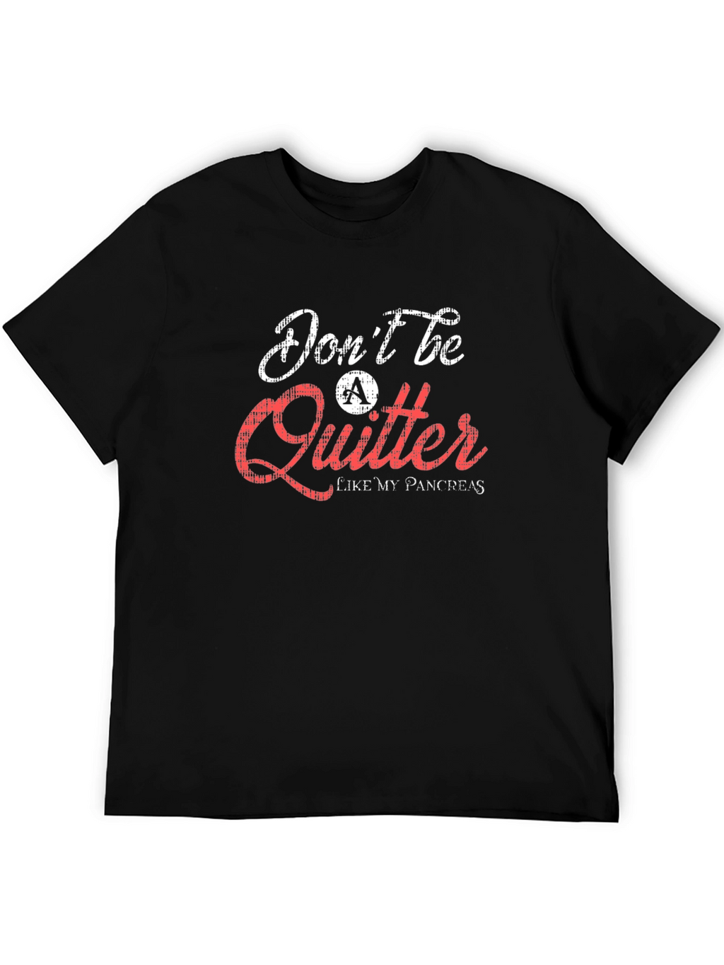 Dont Be a Quitter T-Shirt Pancreas Humor Tee