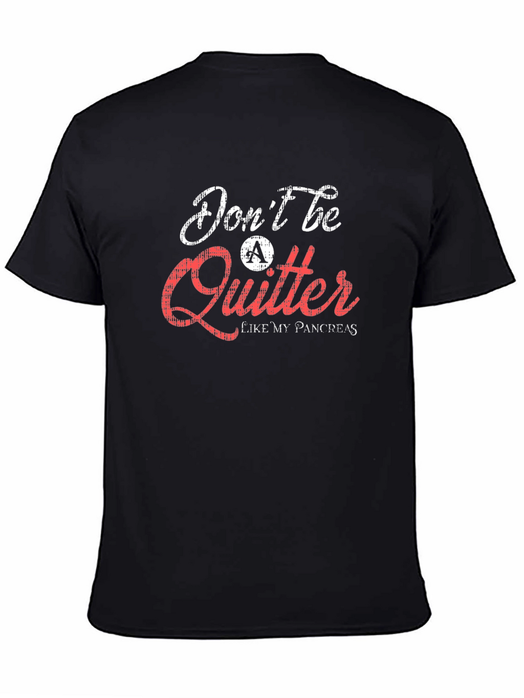 Dont Be a Quitter T-Shirt Pancreas Humor Tee