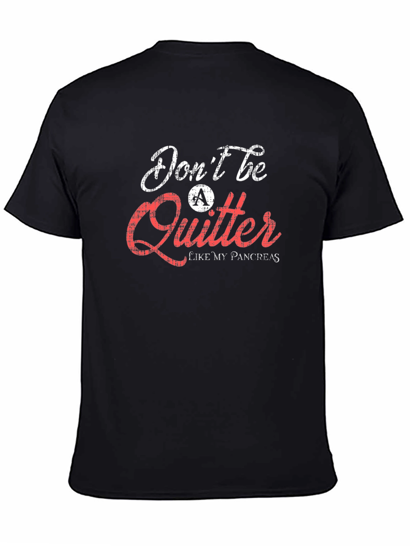 Dont Be a Quitter T-Shirt Pancreas Humor Tee