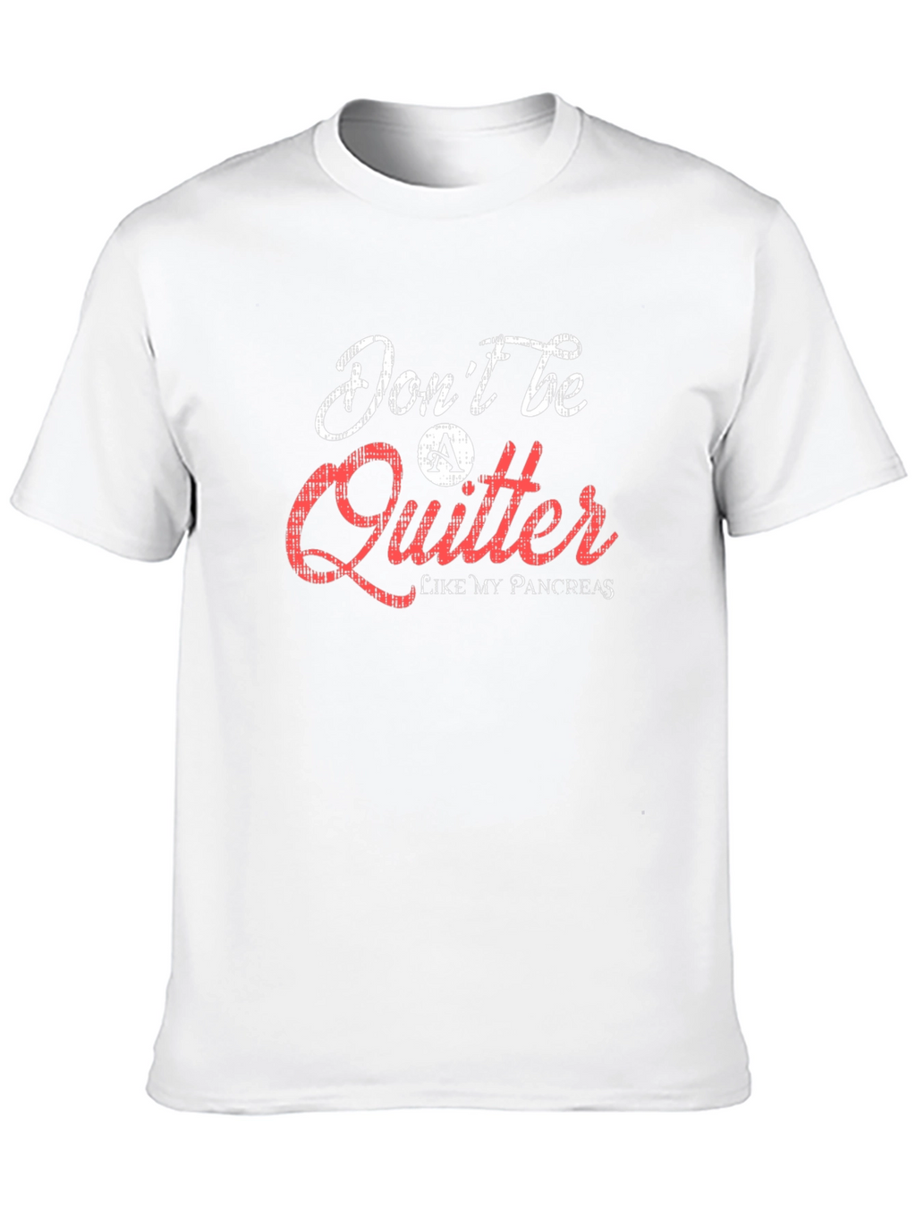 Dont Be a Quitter T-Shirt Pancreas Humor Tee