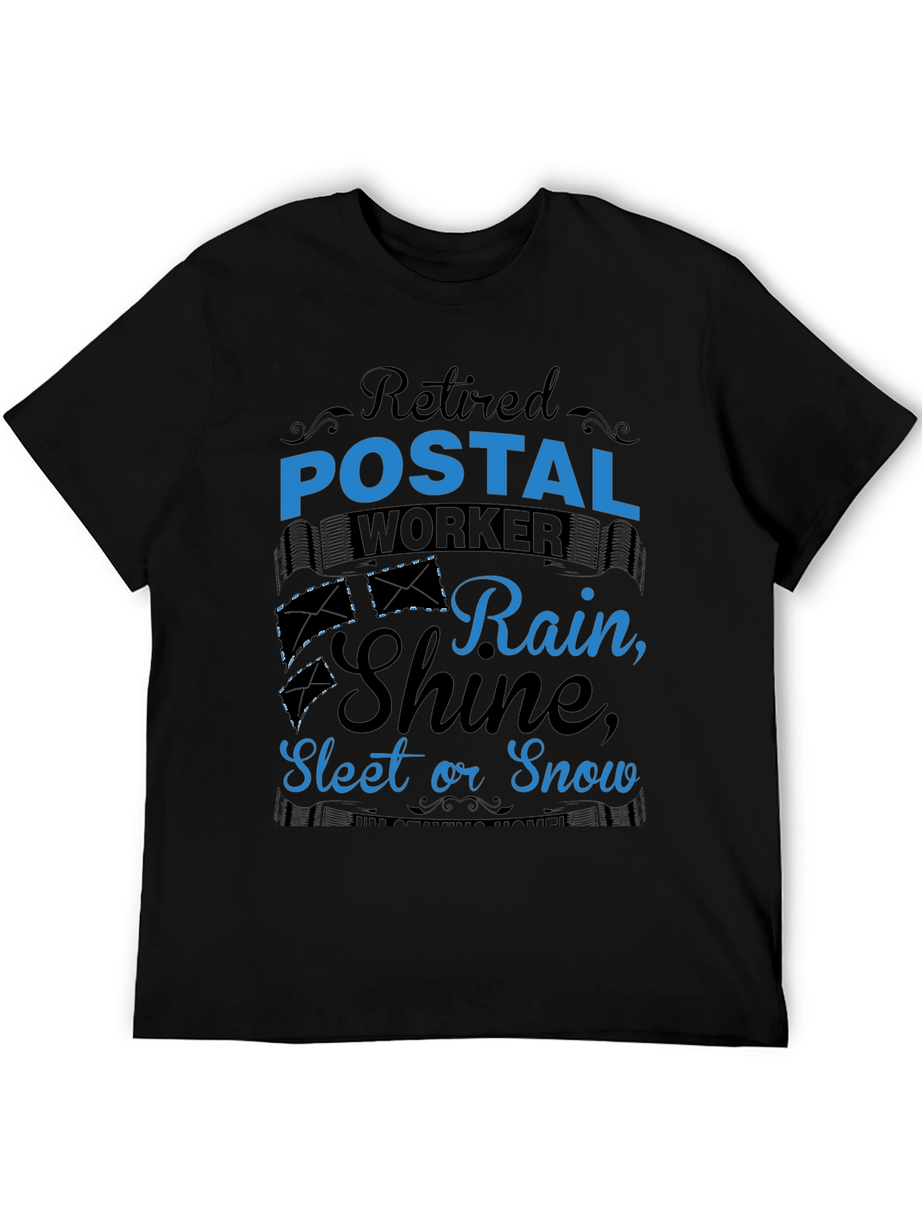 Retired Postal Worker T-Shirt - Rain Shine Sleet or Snow