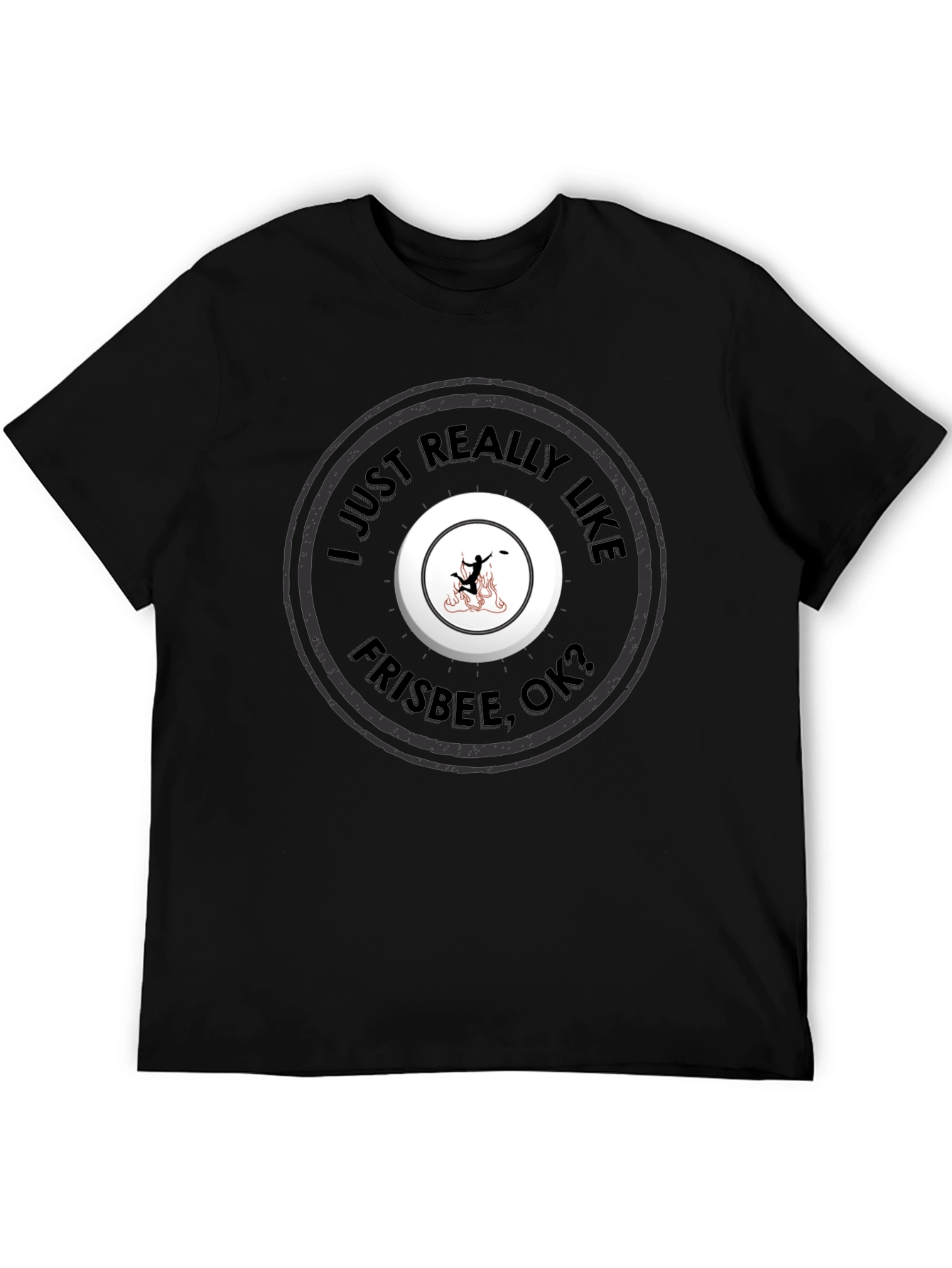 Frisbee Fan T-Shirt - I Just Really Like Frisbee OK?