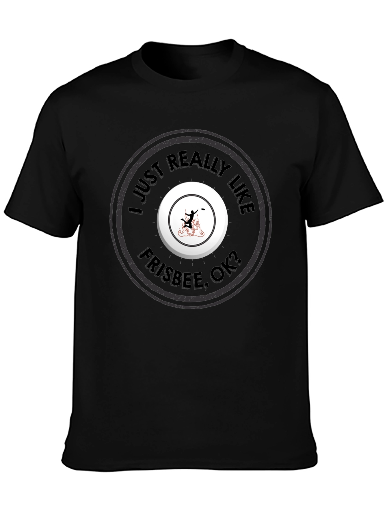Frisbee Fan T-Shirt - I Just Really Like Frisbee OK?