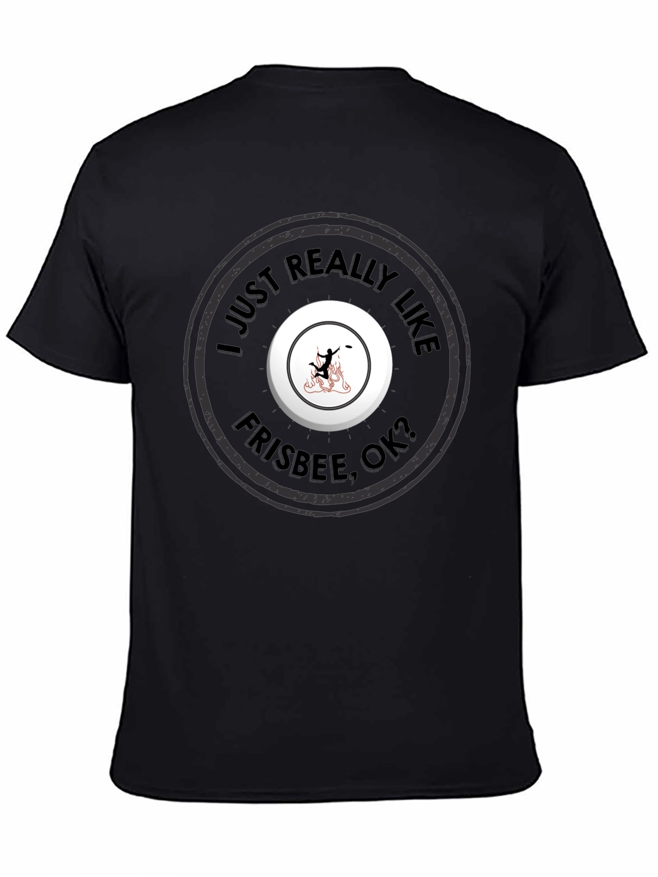 Frisbee Fan T-Shirt - I Just Really Like Frisbee OK?