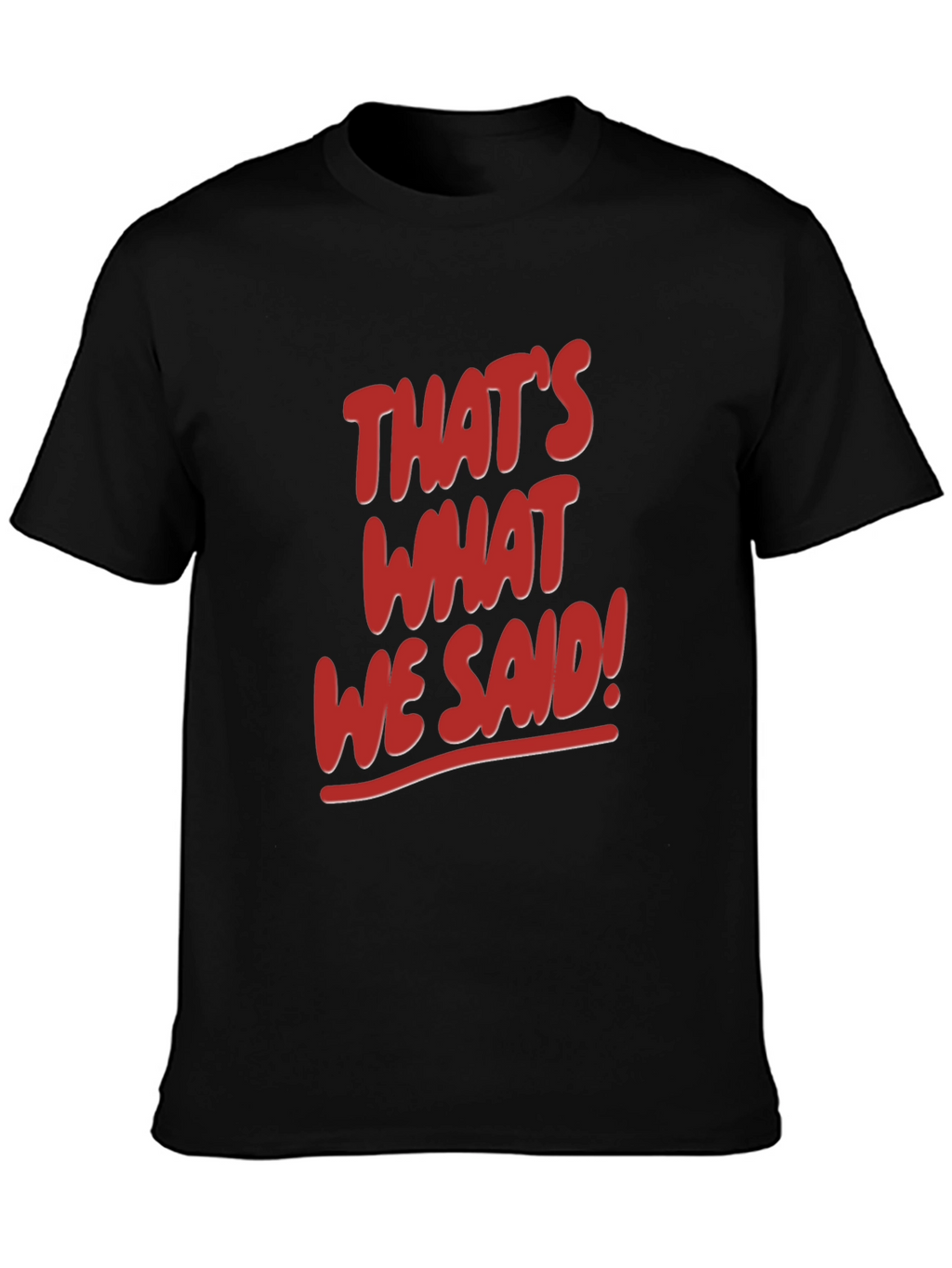 Thats What We Said! Graphic Tee