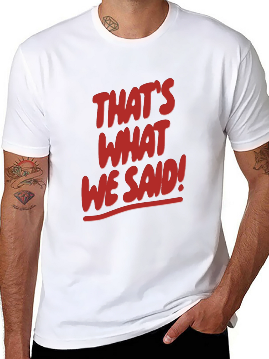Thats What We Said! Graphic Tee