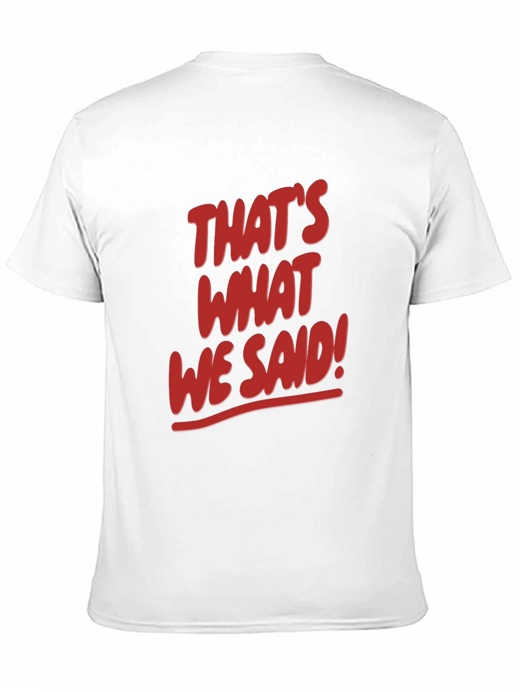 Thats What We Said! Graphic Tee
