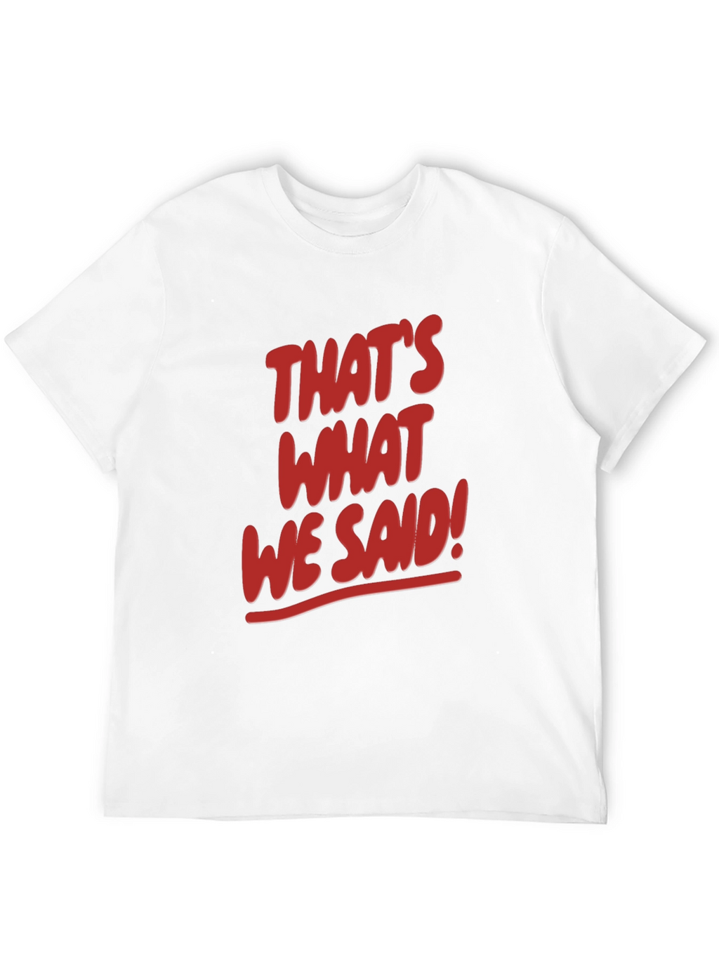 Thats What We Said! Graphic Tee